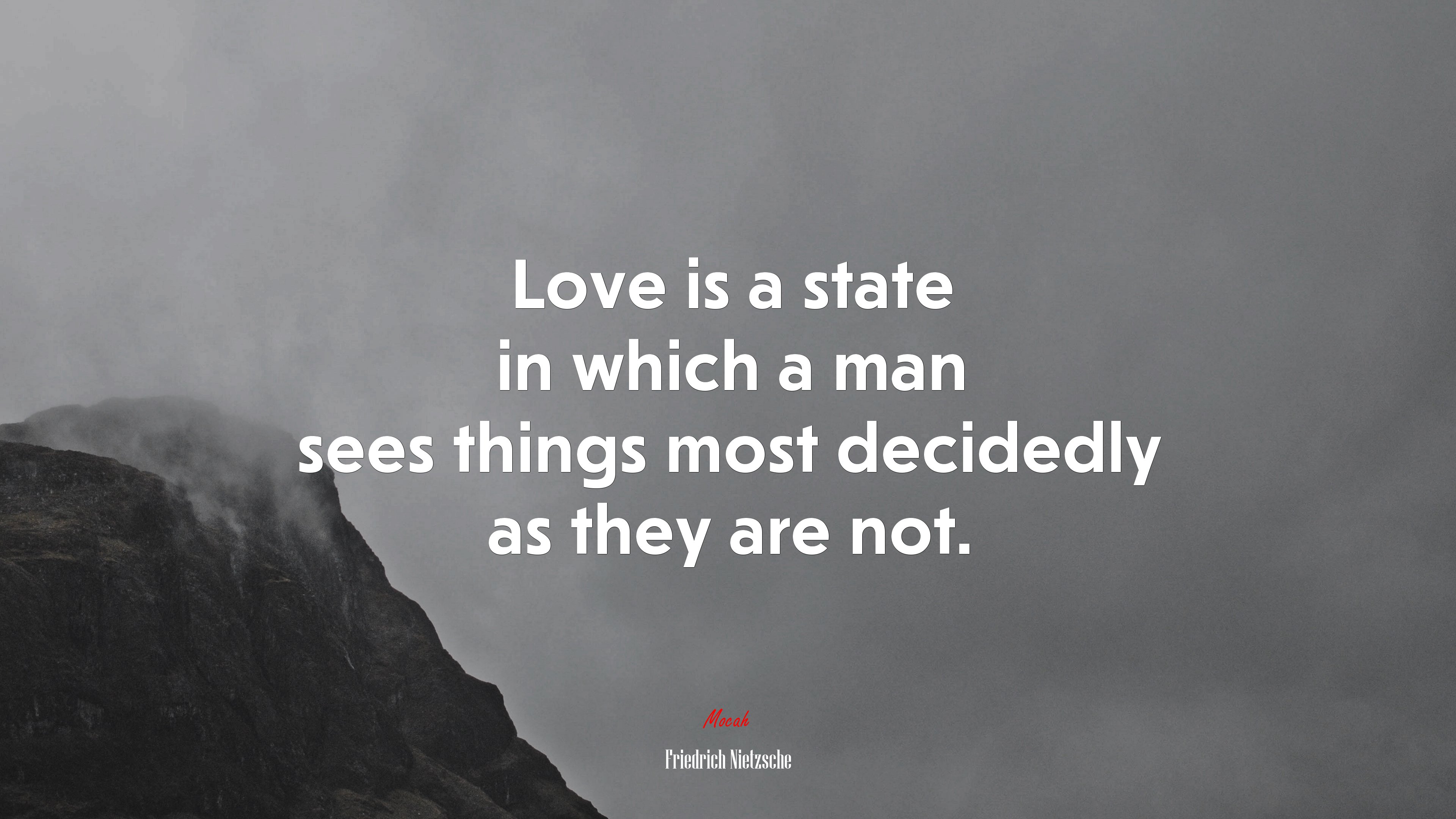Love is a state in which a man sees things most decidedly as they are not. | Friedrich Nietzsche quote HD Wallpaper