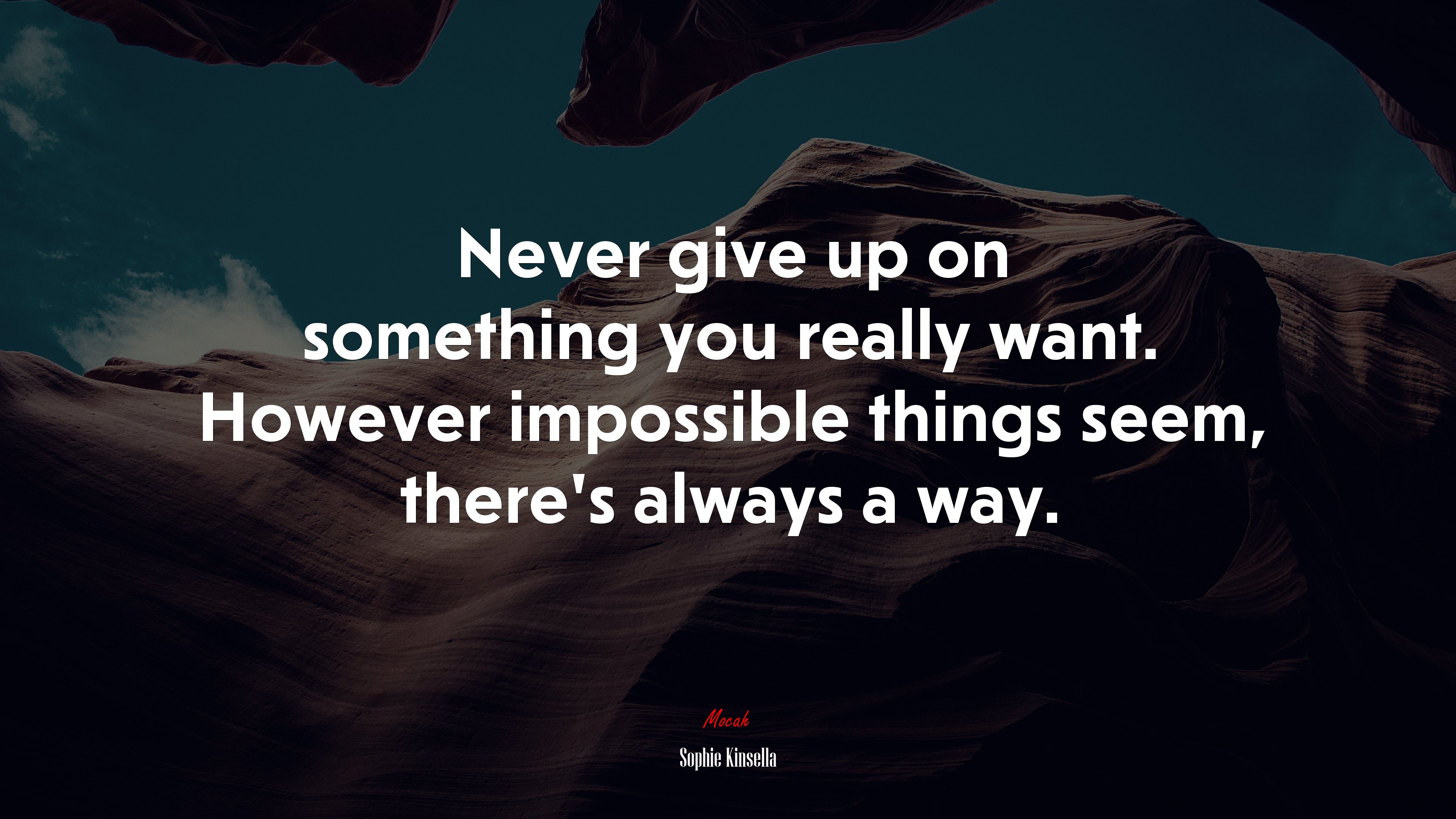 Never give up on something you really want. However impossible things seem, there’s always a way. | Sophie Kinsella quote HD Wallpaper