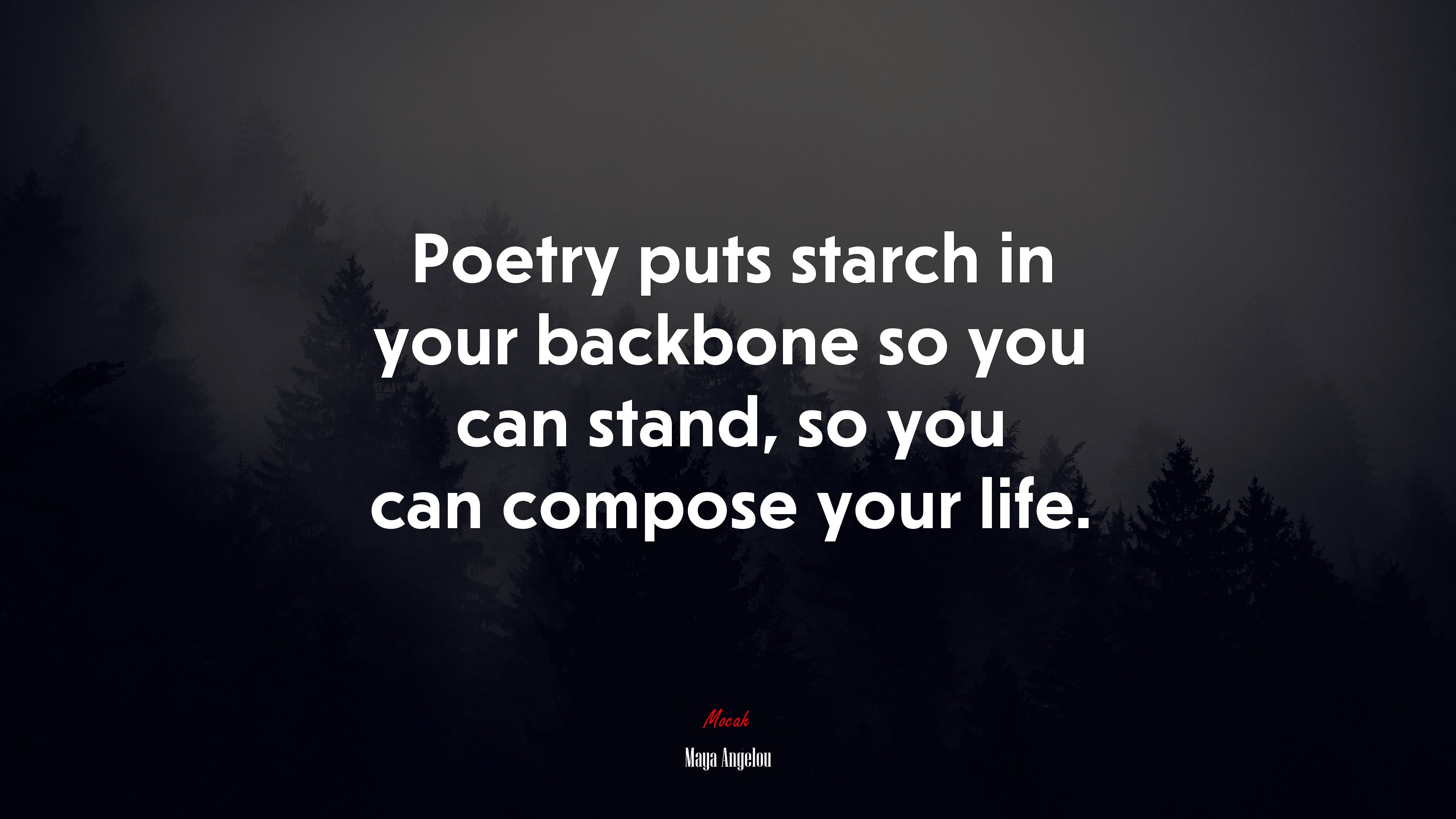 Poetry puts starch in your backbone so you can stand, so you can compose your life. | Maya Angelou quote HD Wallpaper