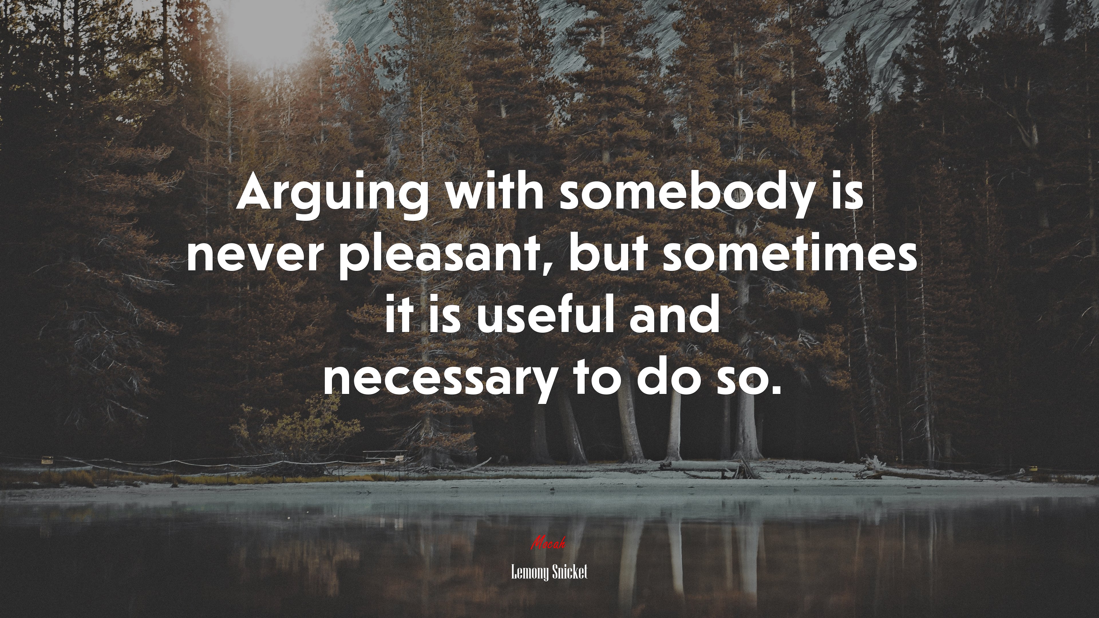 Arguing with somebody is never pleasant, but sometimes it is useful and necessary to do so. | Lemony Snicket quote HD Wallpaper