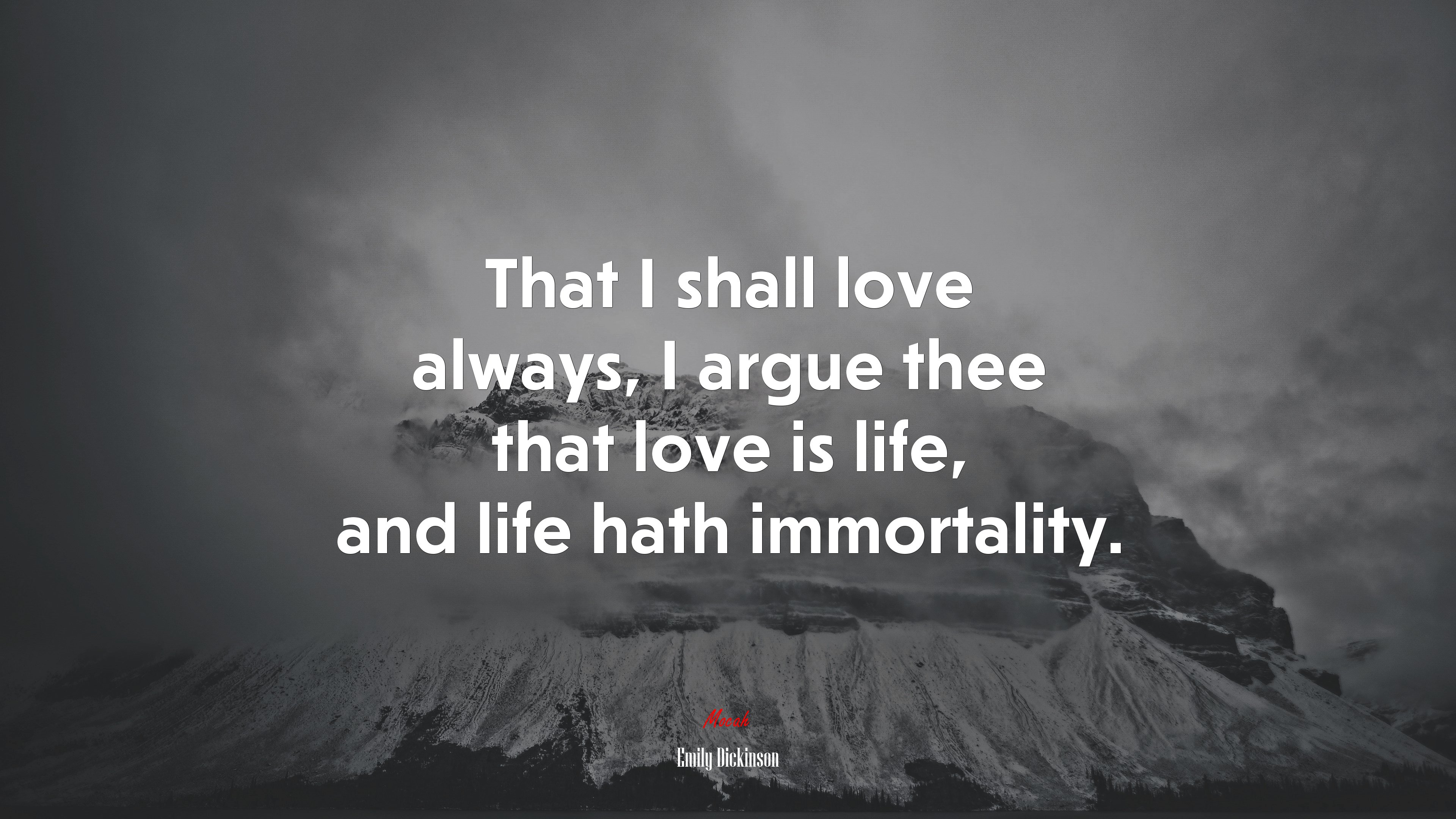 That I shall love always, I argue thee that love is life, and life hath immortality. | Emily Dickinson quote HD Wallpaper