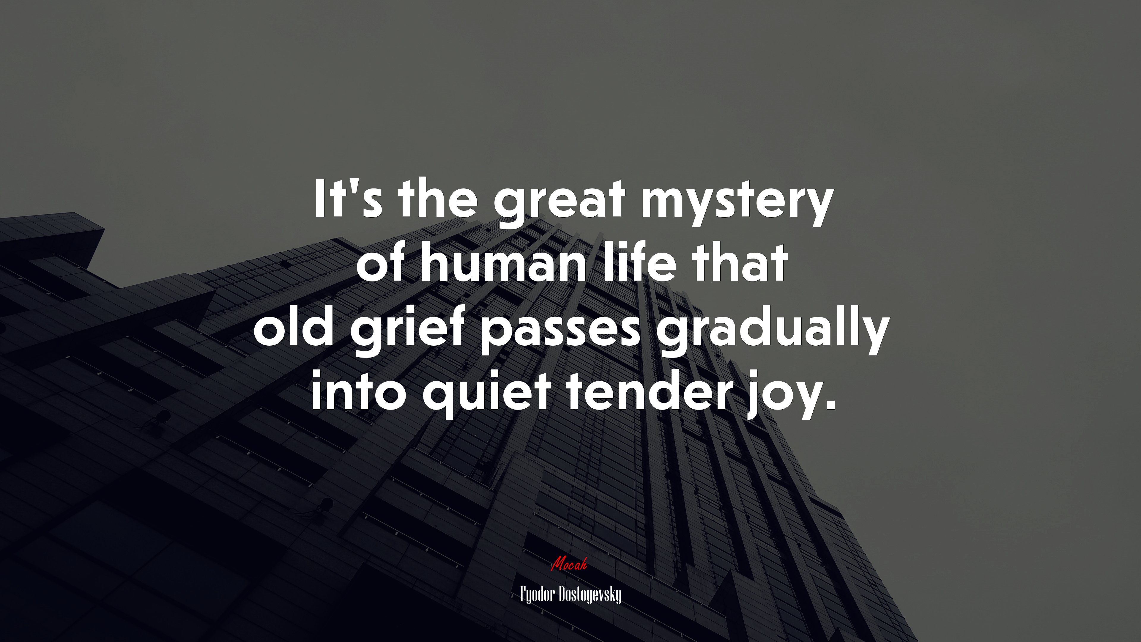 It’s the great mystery of human life that old grief passes gradually into quiet tender joy. | Fyodor Dostoyevsky quote HD Wallpaper