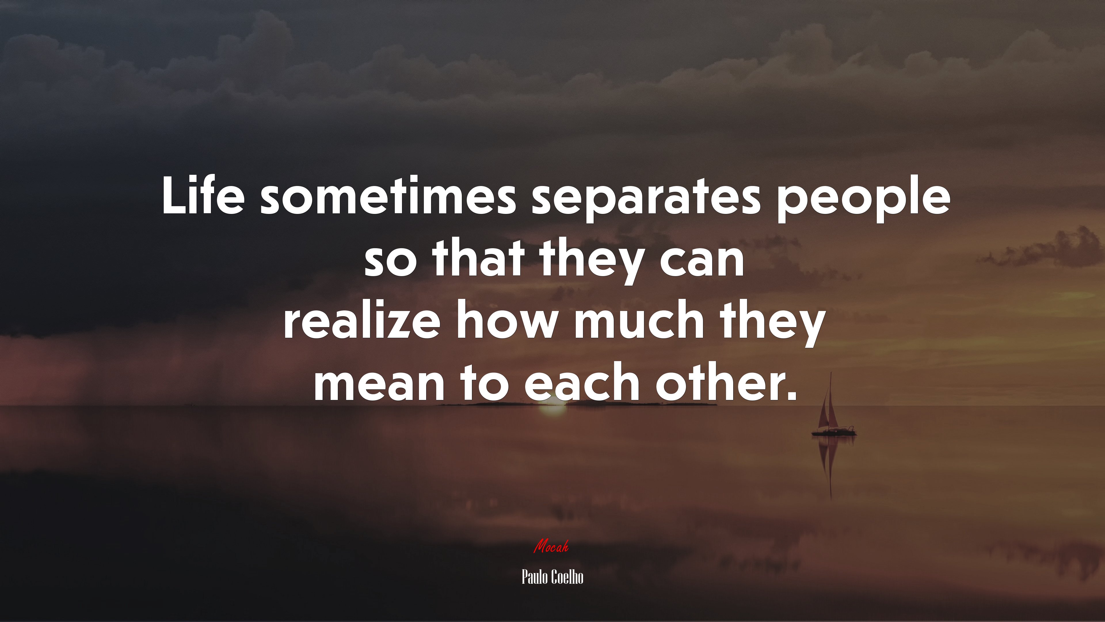 Life sometimes separates people so that they can realize how much they mean to each other. | Paulo Coelho quote HD Wallpaper