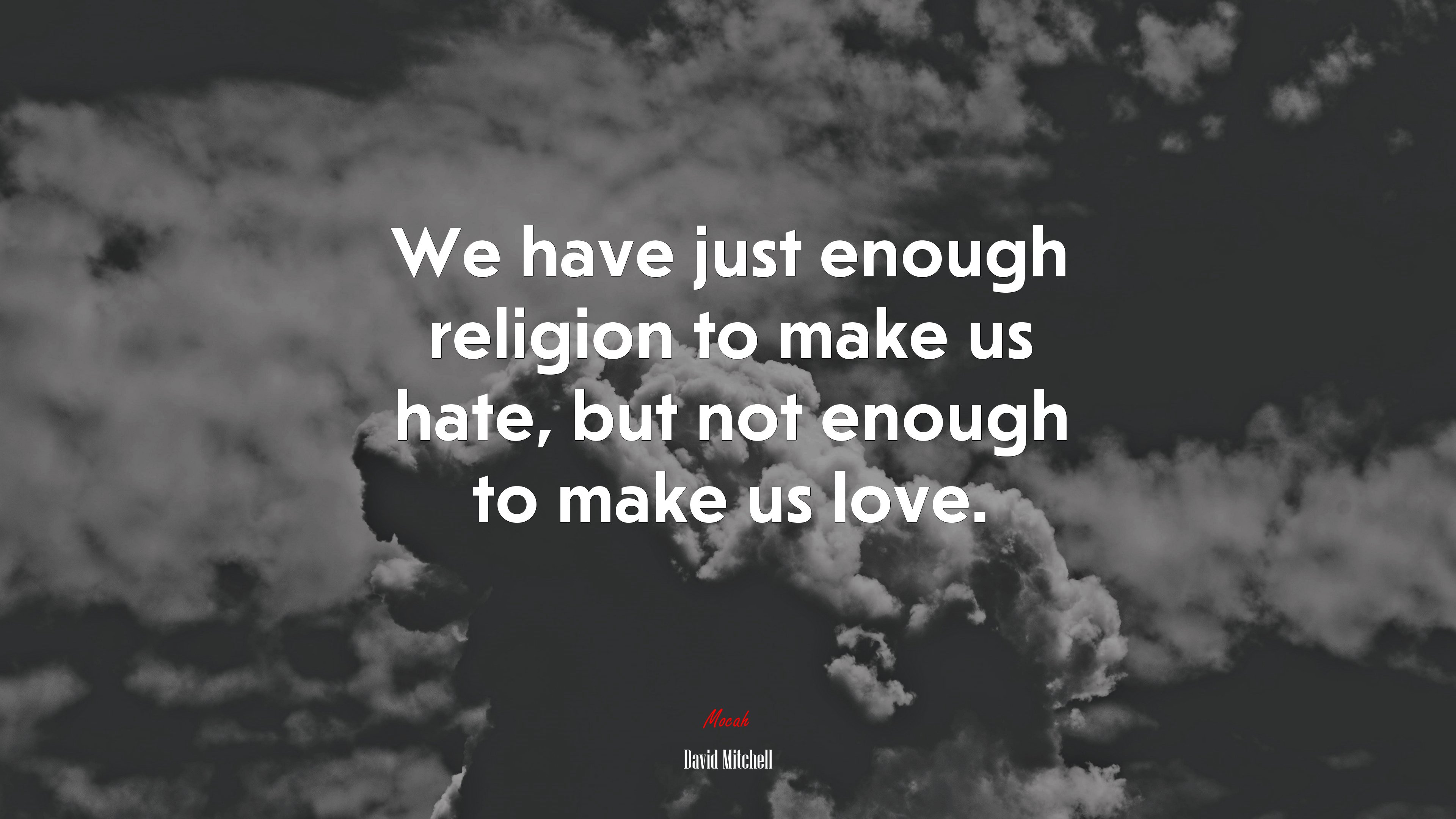 We have just enough religion to make us hate, but not enough to make us love. | David Mitchell quote HD Wallpaper