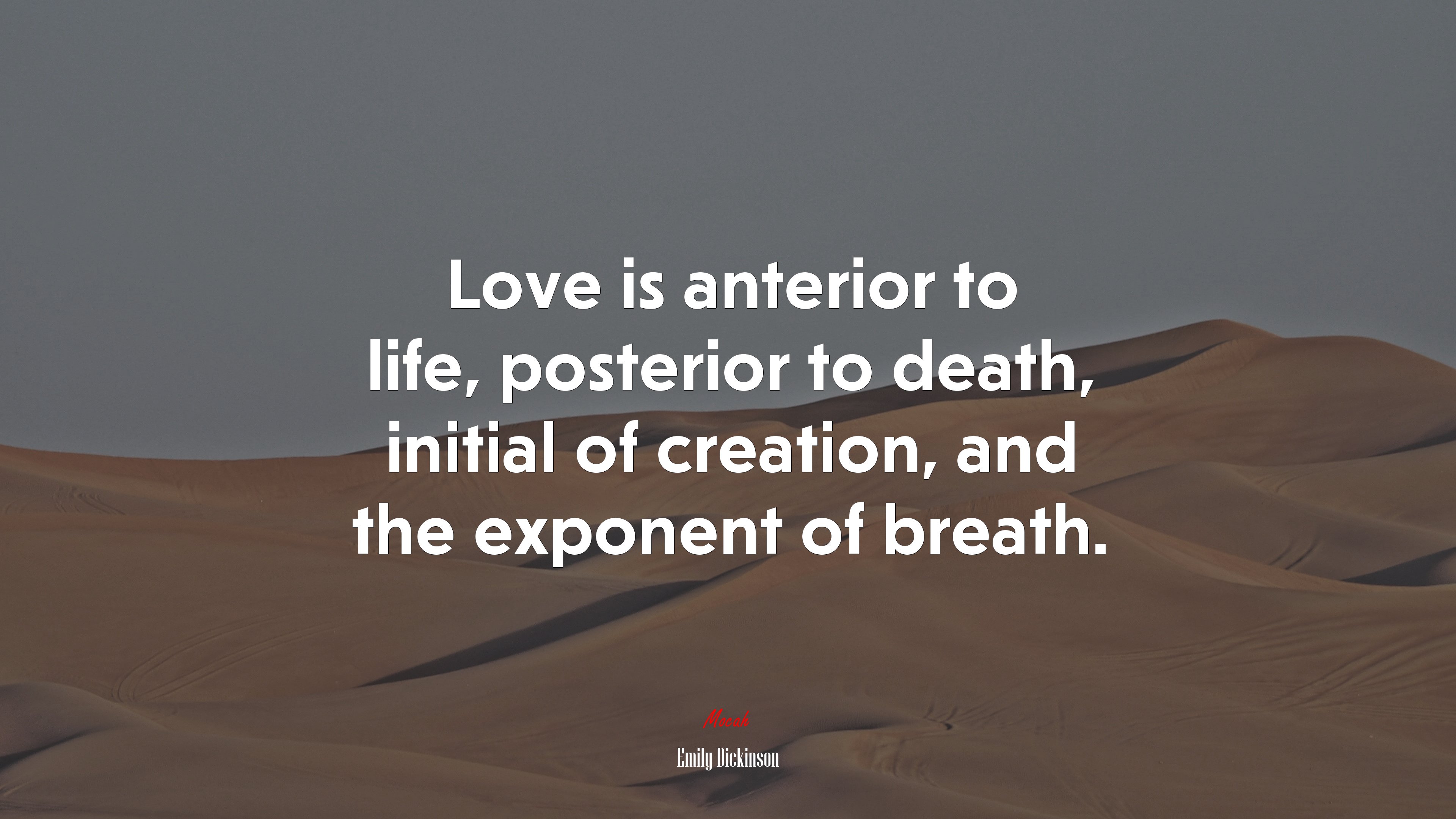 Love is anterior to life, posterior to death, initial of creation, and the exponent of breath. | Emily Dickinson quote HD Wallpaper