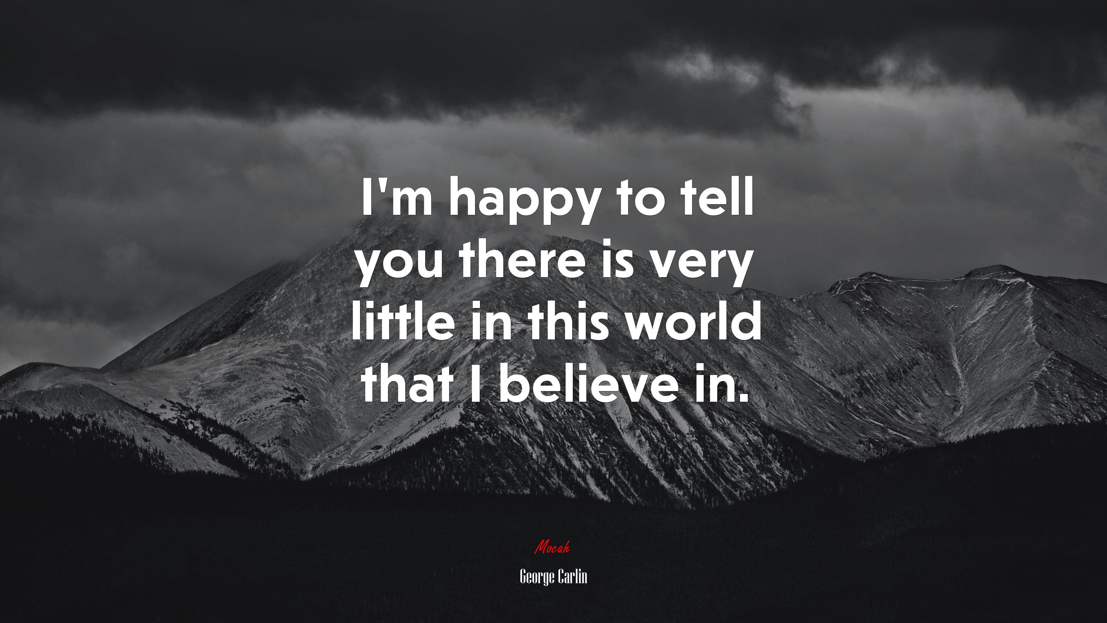 I’m happy to tell you there is very little in this world that I believe in. | George Carlin quote HD Wallpaper