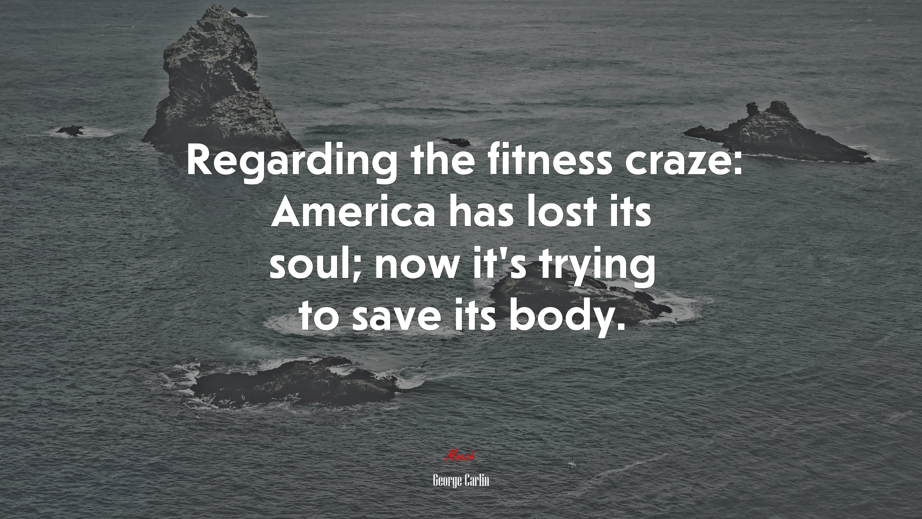 Regarding the fitness craze: America has lost its soul; now it’s trying to save its body. | George Carlin quote HD Wallpaper