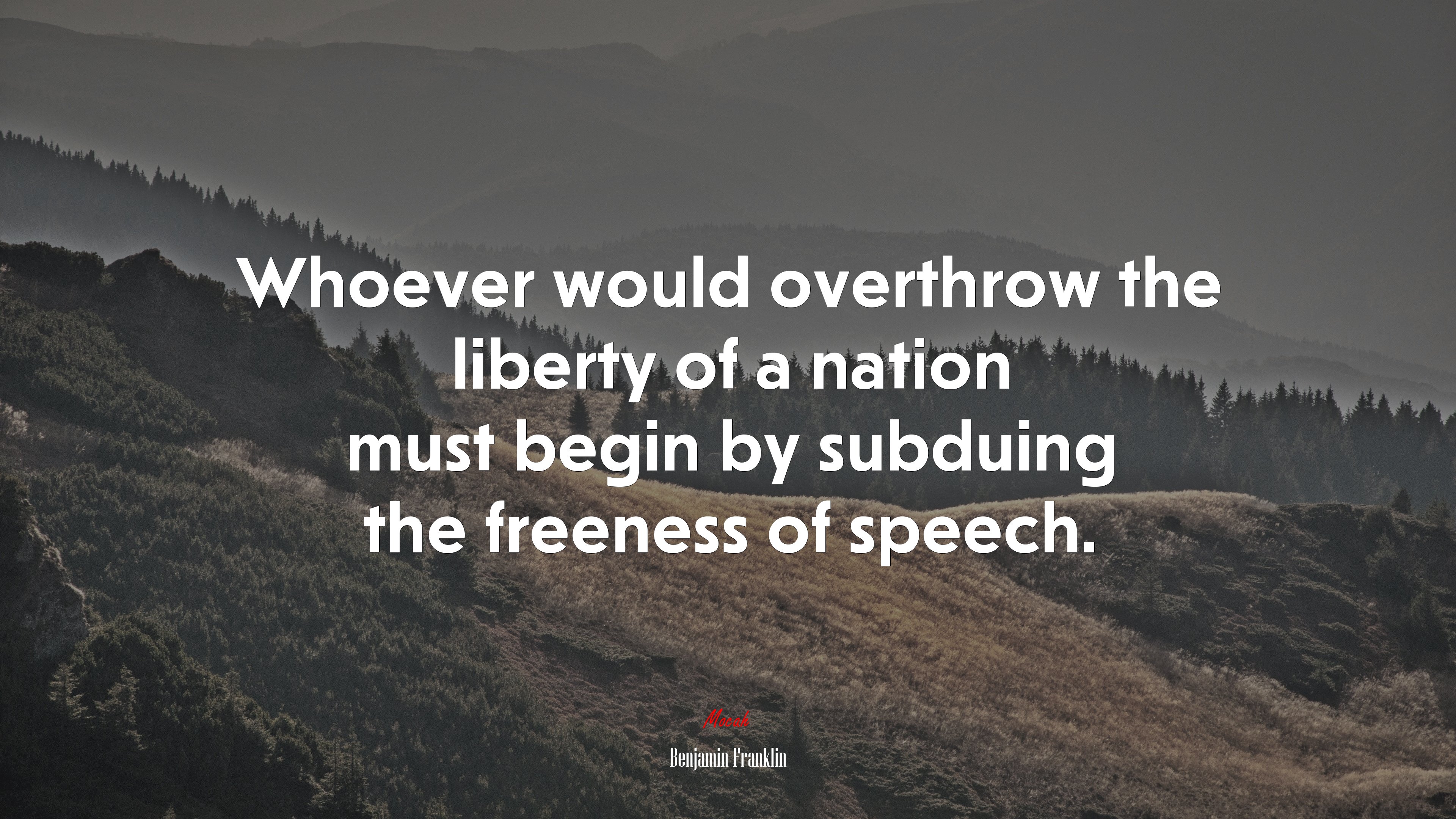 Whoever would overthrow the liberty of a nation must begin by subduing the freeness of speech. | Benjamin Franklin quote HD Wallpaper