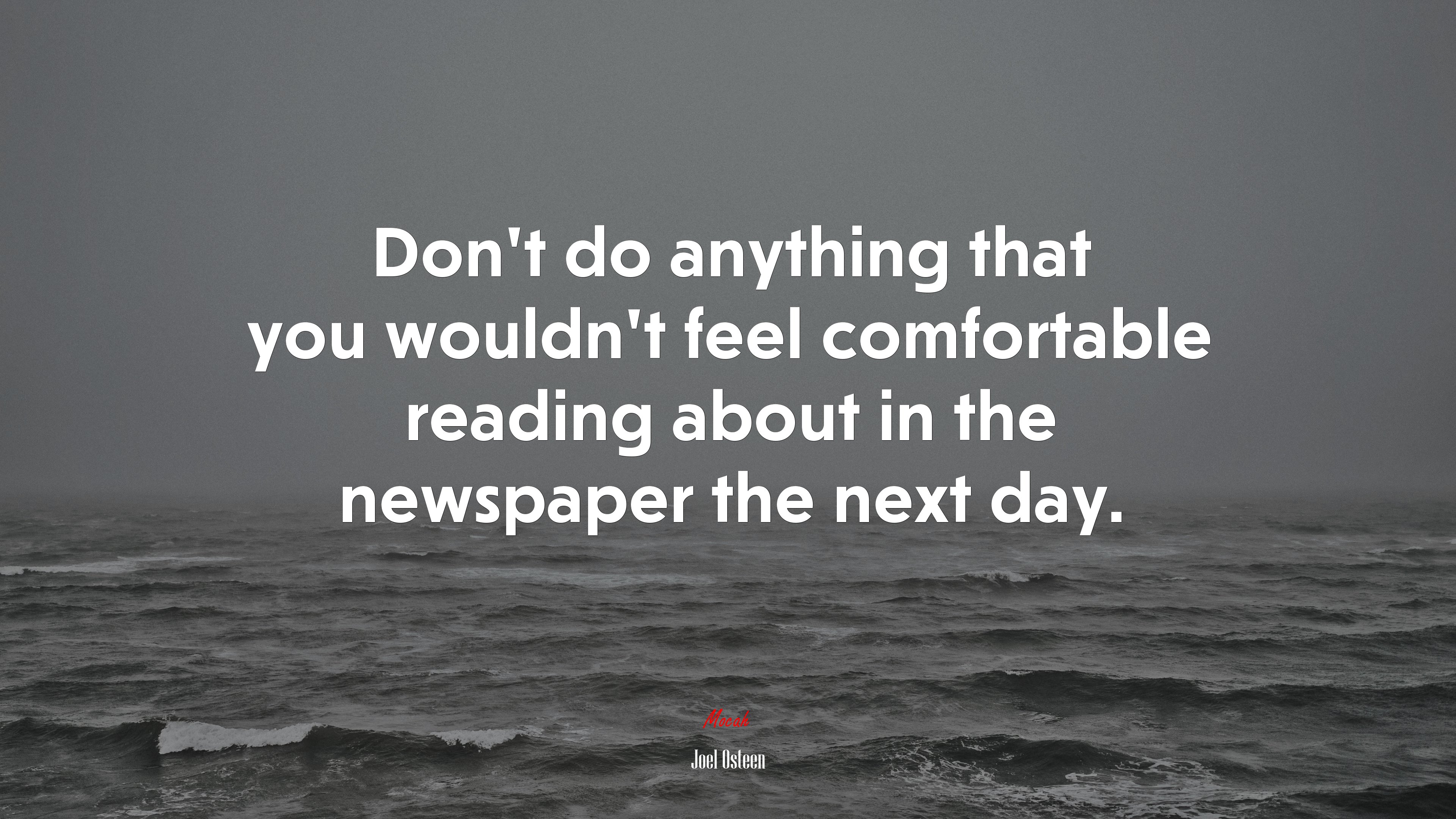 Dont do anything that you wouldnt feel comfortable reading about in the newspaper the next day. | Joel Osteen quote HD Wallpaper
