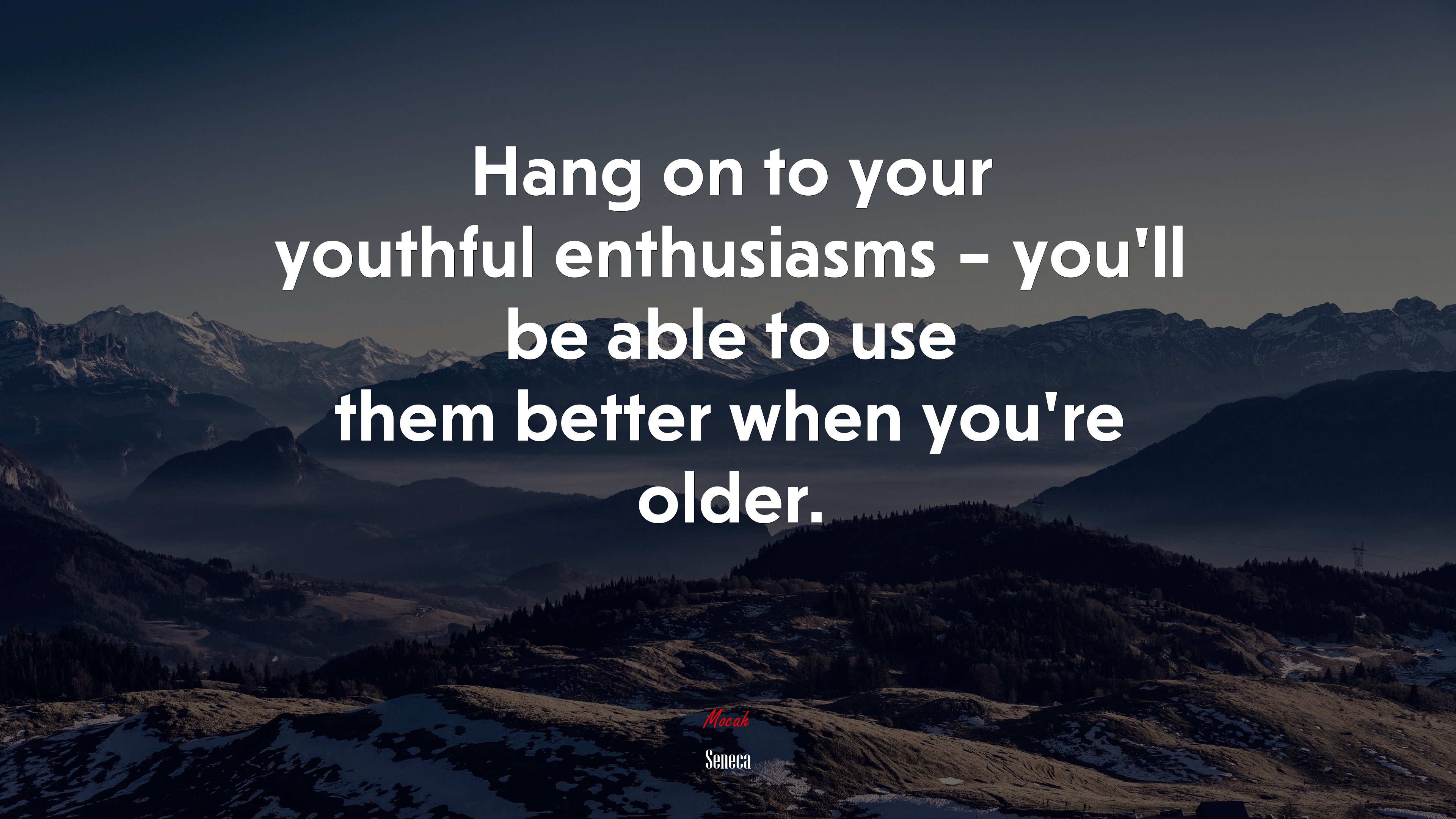 Hang on to your youthful enthusiasms – you’ll be able to use them better when you’re older. | Seneca quote HD Wallpaper