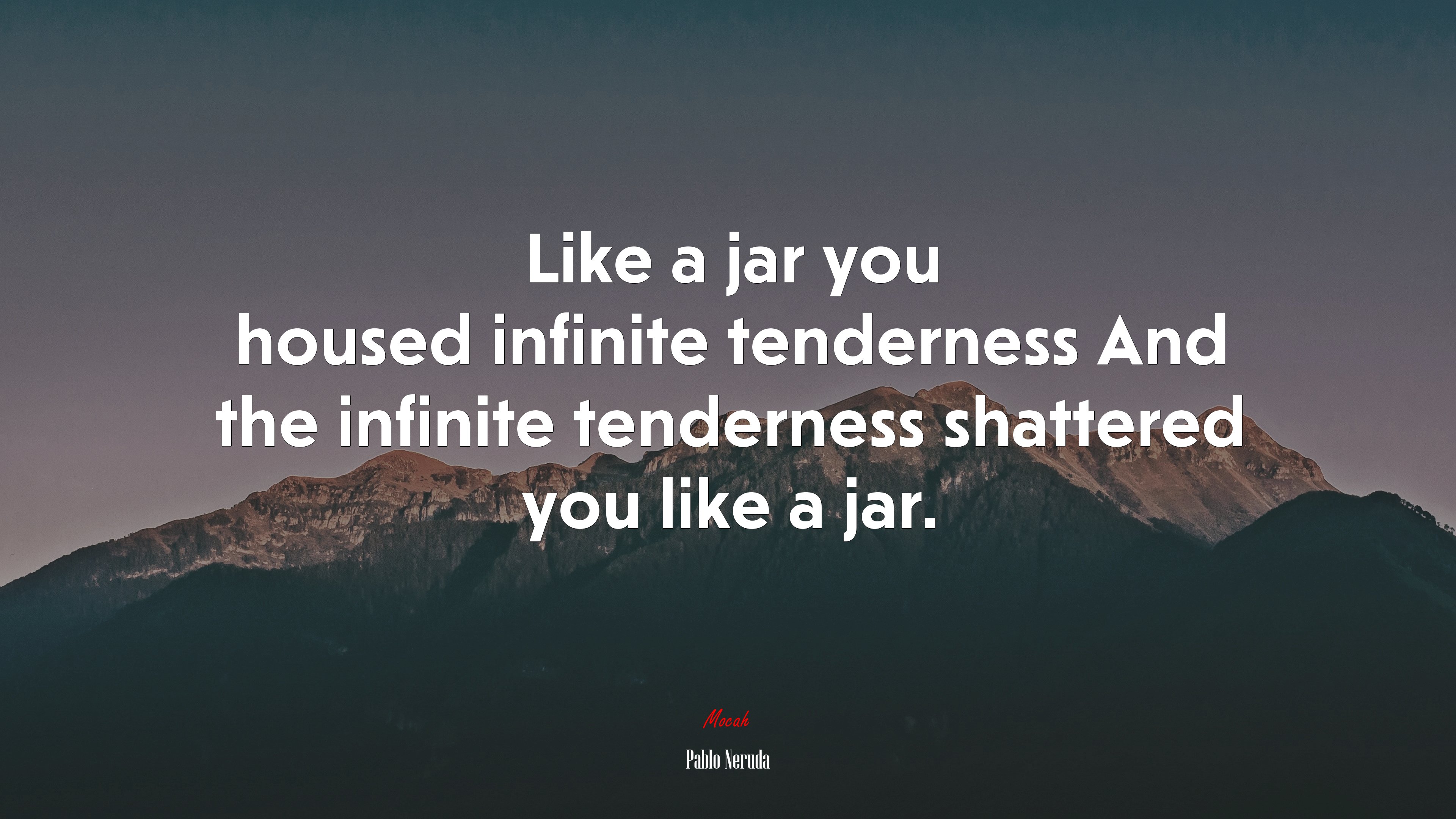 Like a jar you housed infinite tenderness And the infinite tenderness shattered you like a jar. | Pablo Neruda quote HD Wallpaper