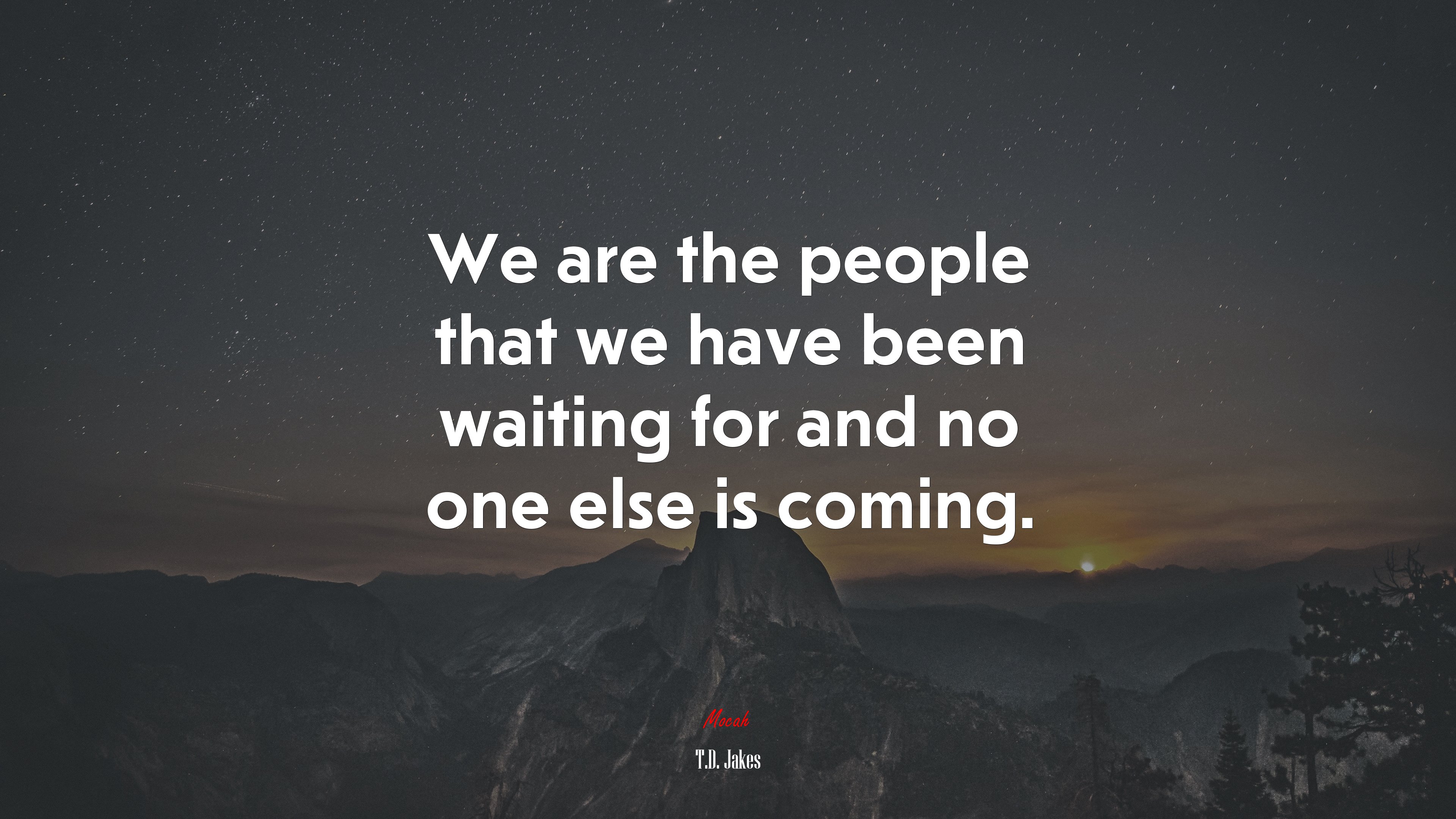 We are the people that we have been waiting for and no one else is coming. | T.D. Jakes quote HD Wallpaper