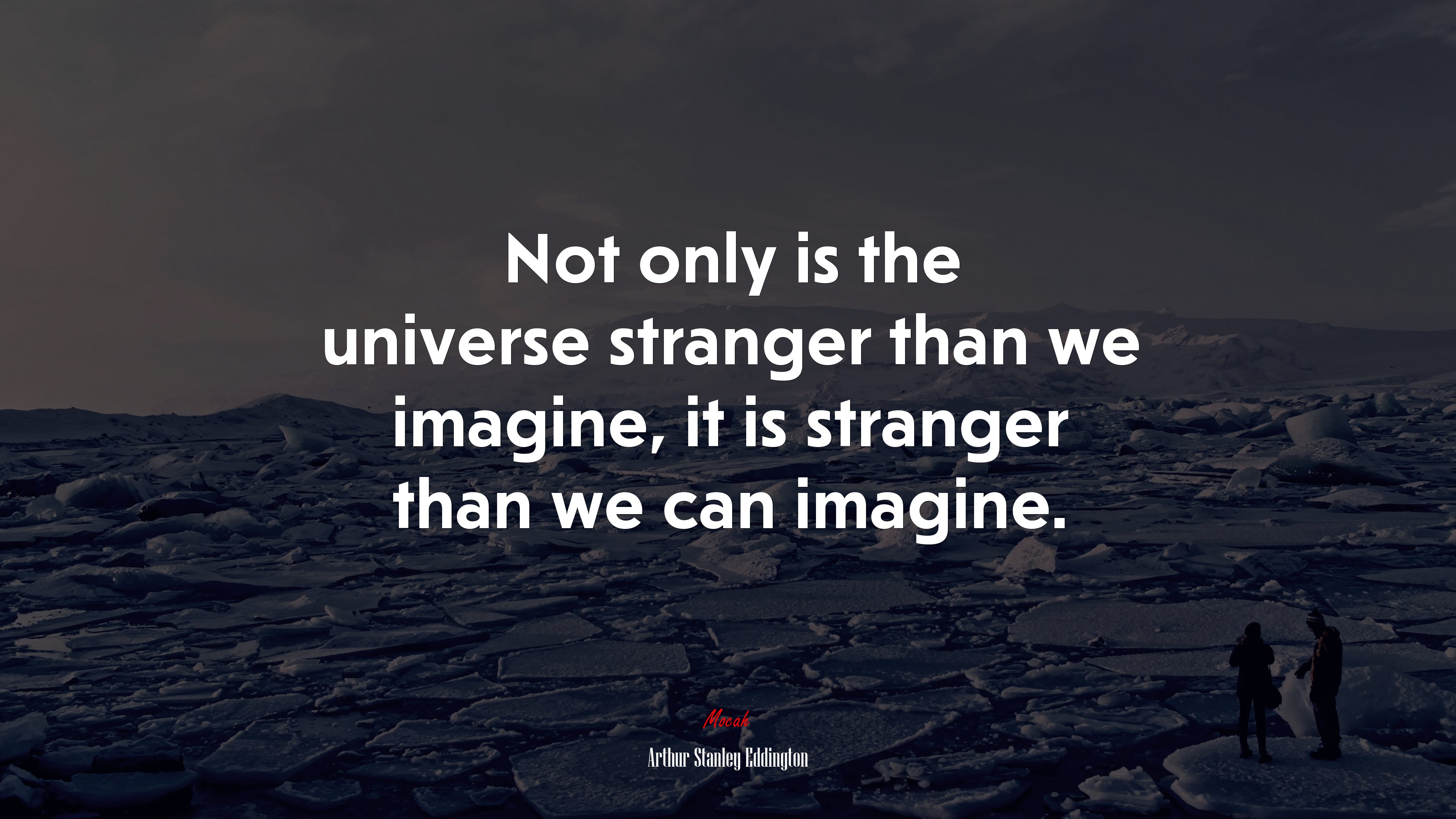 Not only is the universe stranger than we imagine, it is stranger than we can imagine. | Arthur Stanley Eddington quote HD Wallpaper