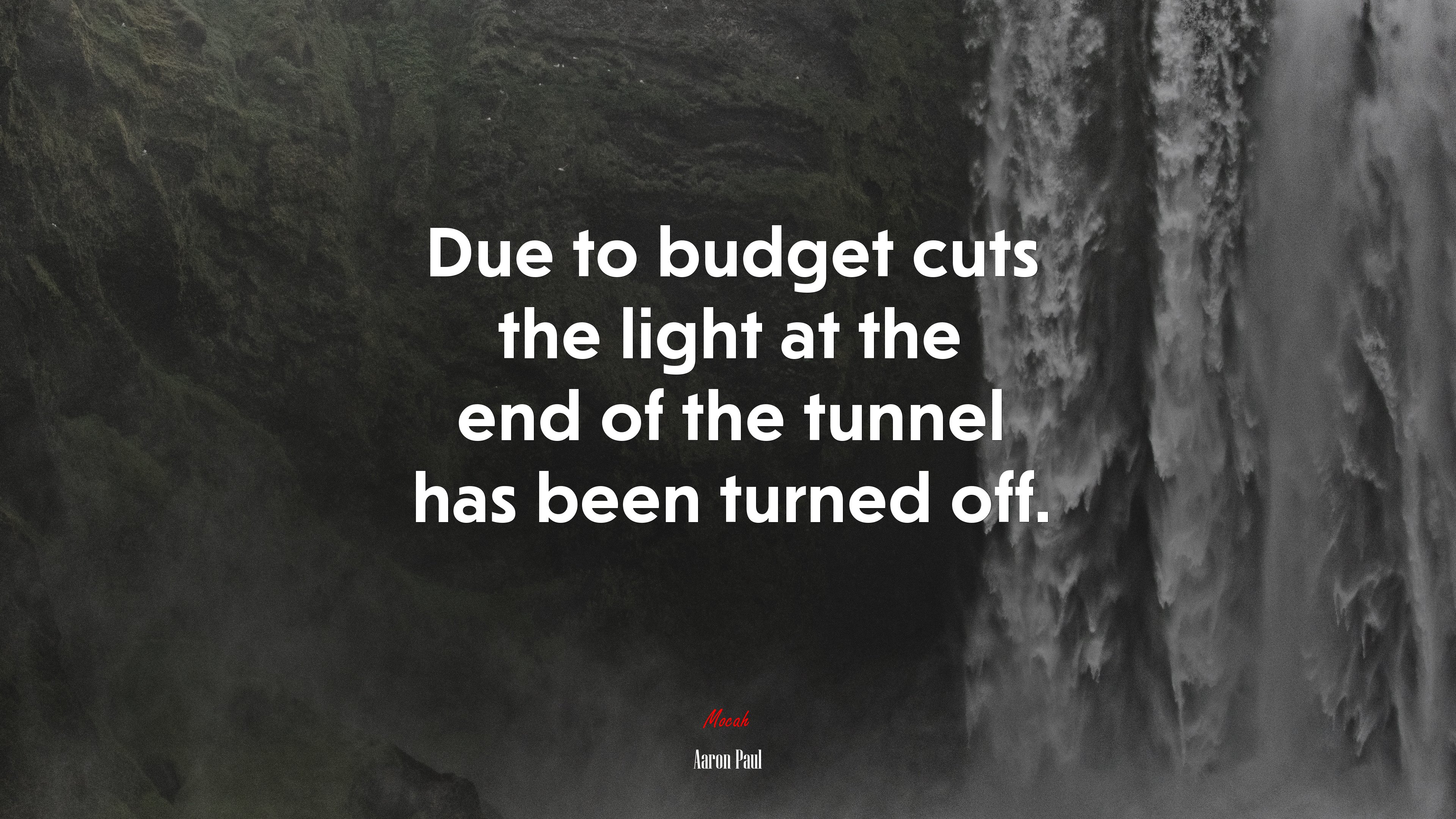 Due to budget cuts the light at the end of the tunnel has been turned off. | Aaron Paul quote HD Wallpaper