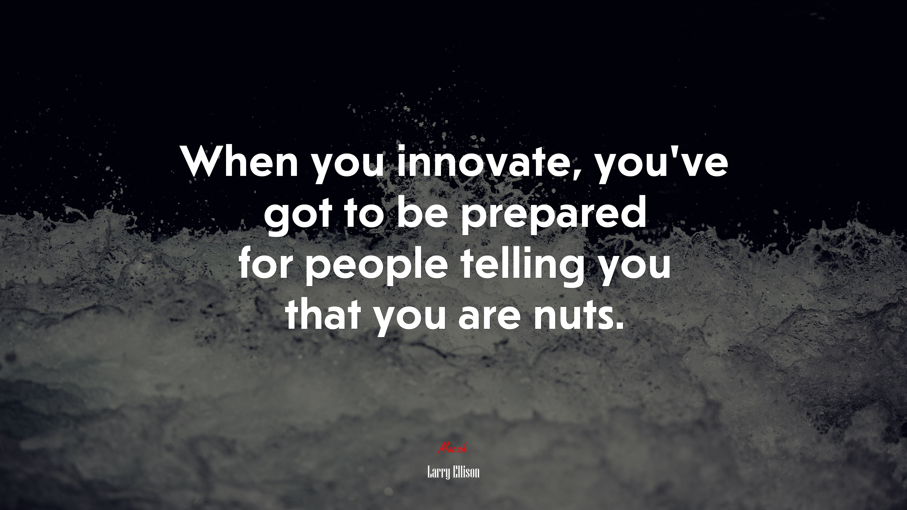 When you innovate, you’ve got to be prepared for people telling you that you are nuts. | Larry Ellison quote HD Wallpaper
