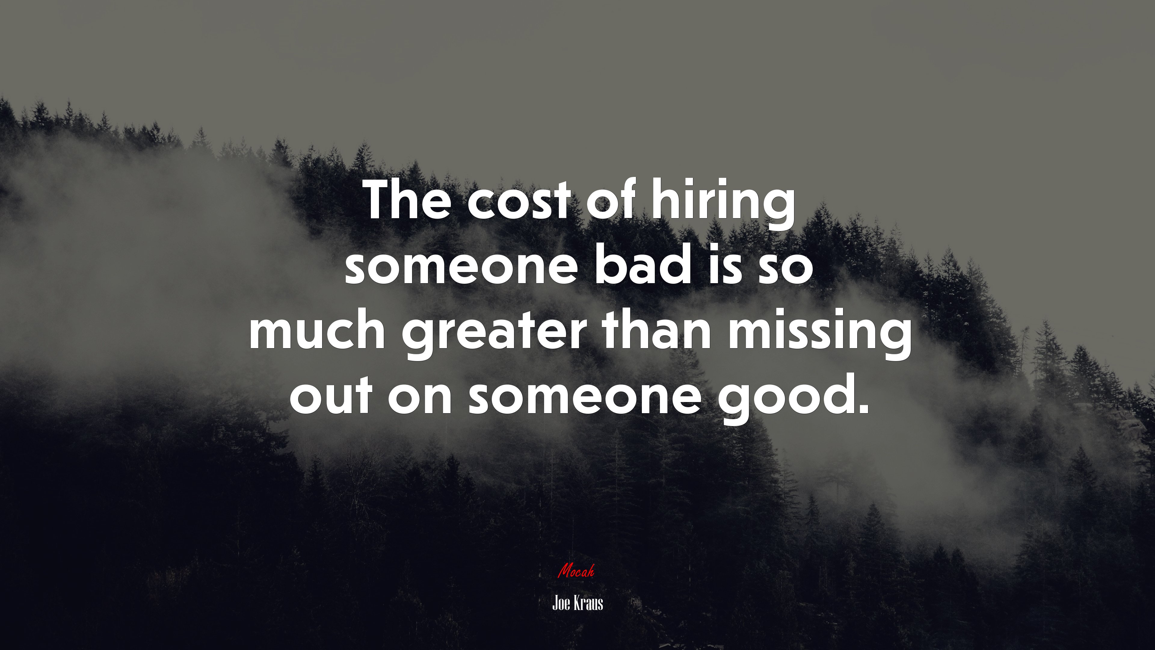 The cost of hiring someone bad is so much greater than missing out on someone good. | Joe Kraus quote HD Wallpaper