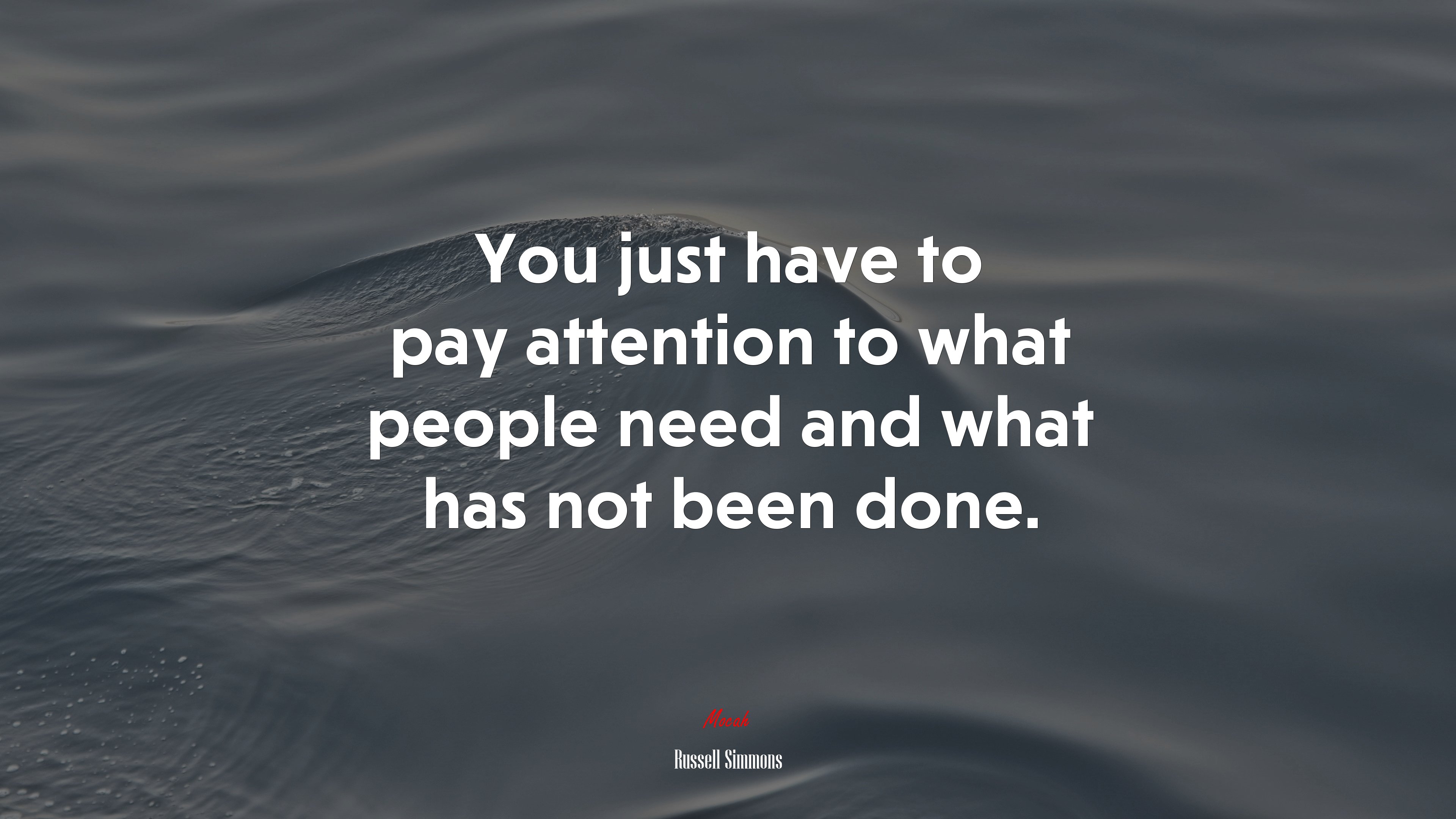 You just have to pay attention to what people need and what has not been done. | Russell Simmons quote HD Wallpaper