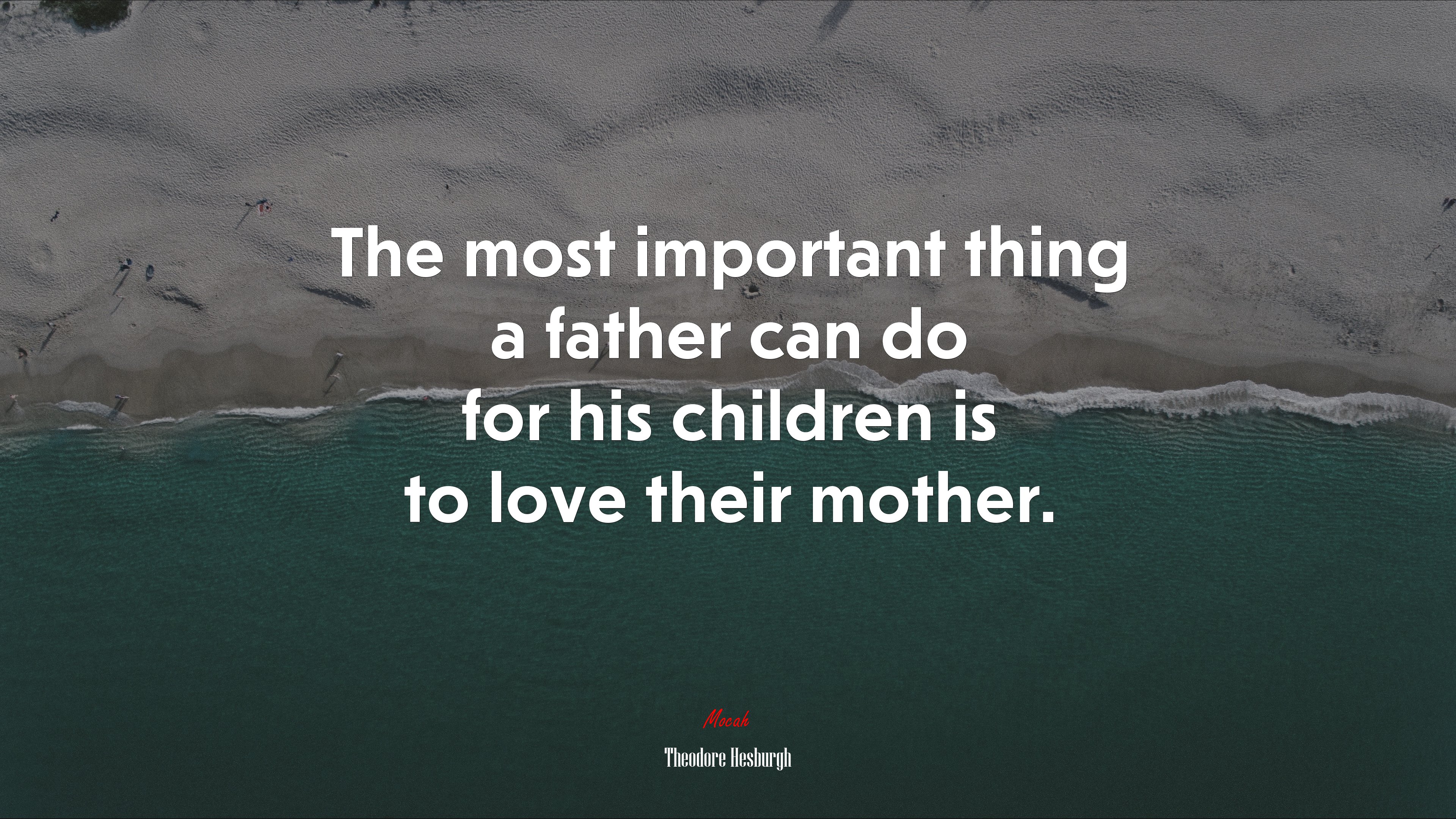 The most important thing a father can do for his children is to love their mother. | Theodore Hesburgh quote HD Wallpaper