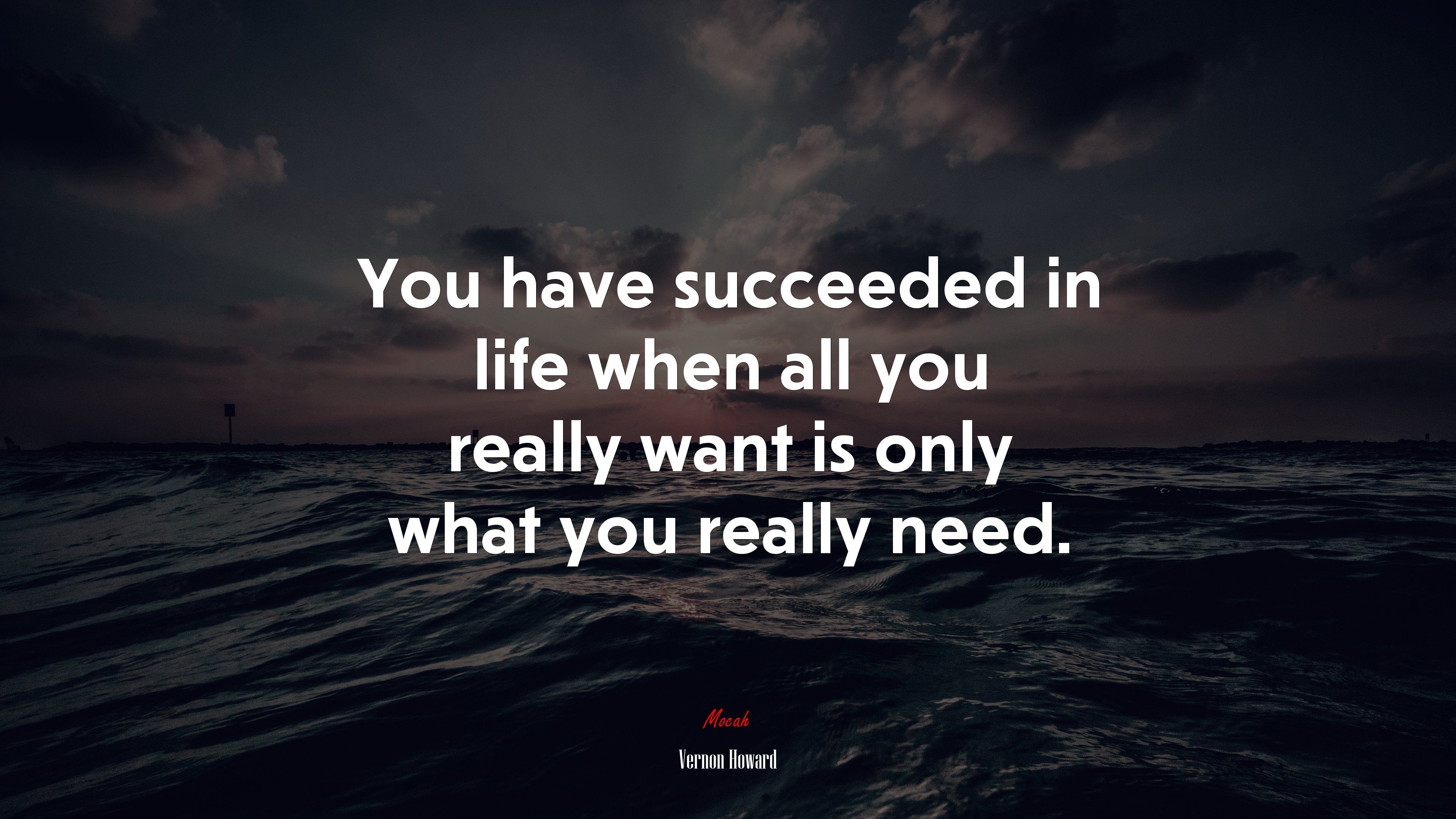 You have succeeded in life when all you really want is only what you really need. | Vernon Howard quote HD Wallpaper