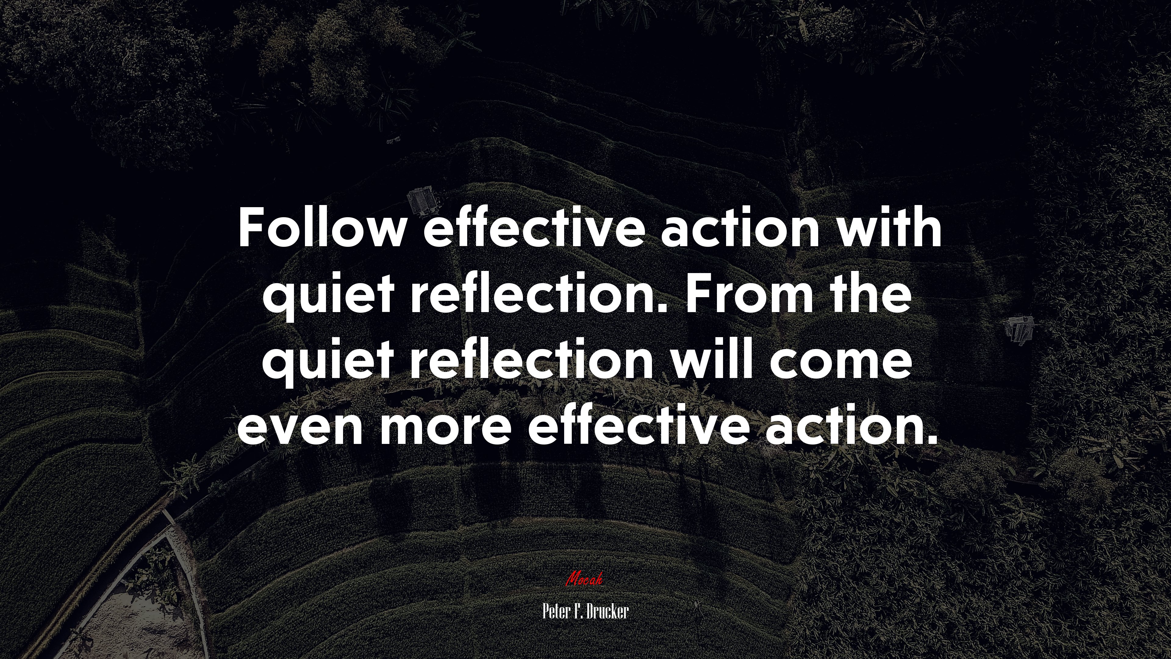 Follow effective action with quiet reflection. From the quiet reflection will come even more effective action. | Peter F. Drucker quote HD Wallpaper