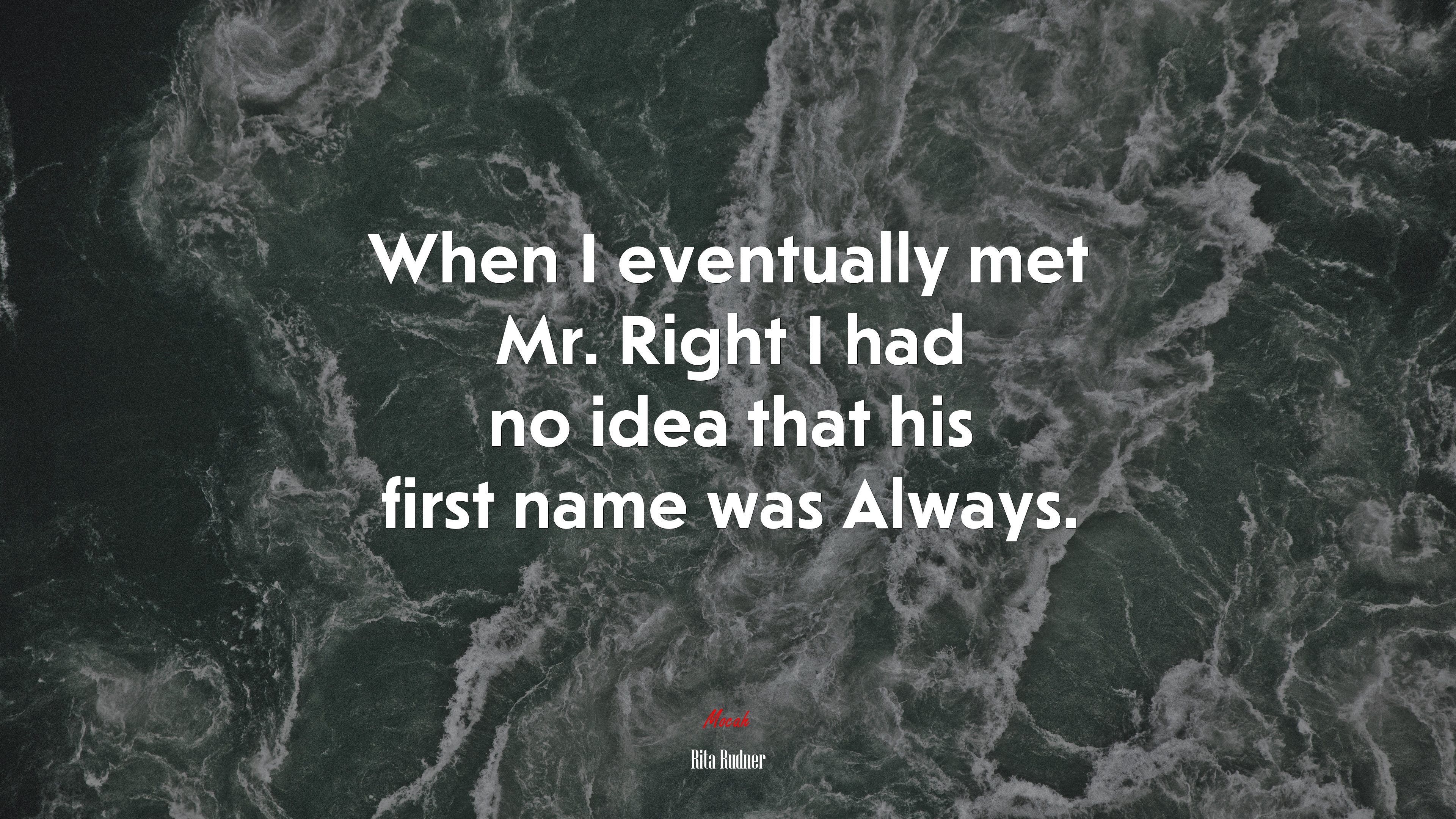 When I eventually met Mr. Right I had no idea that his first name was Always. | Rita Rudner quote HD Wallpaper