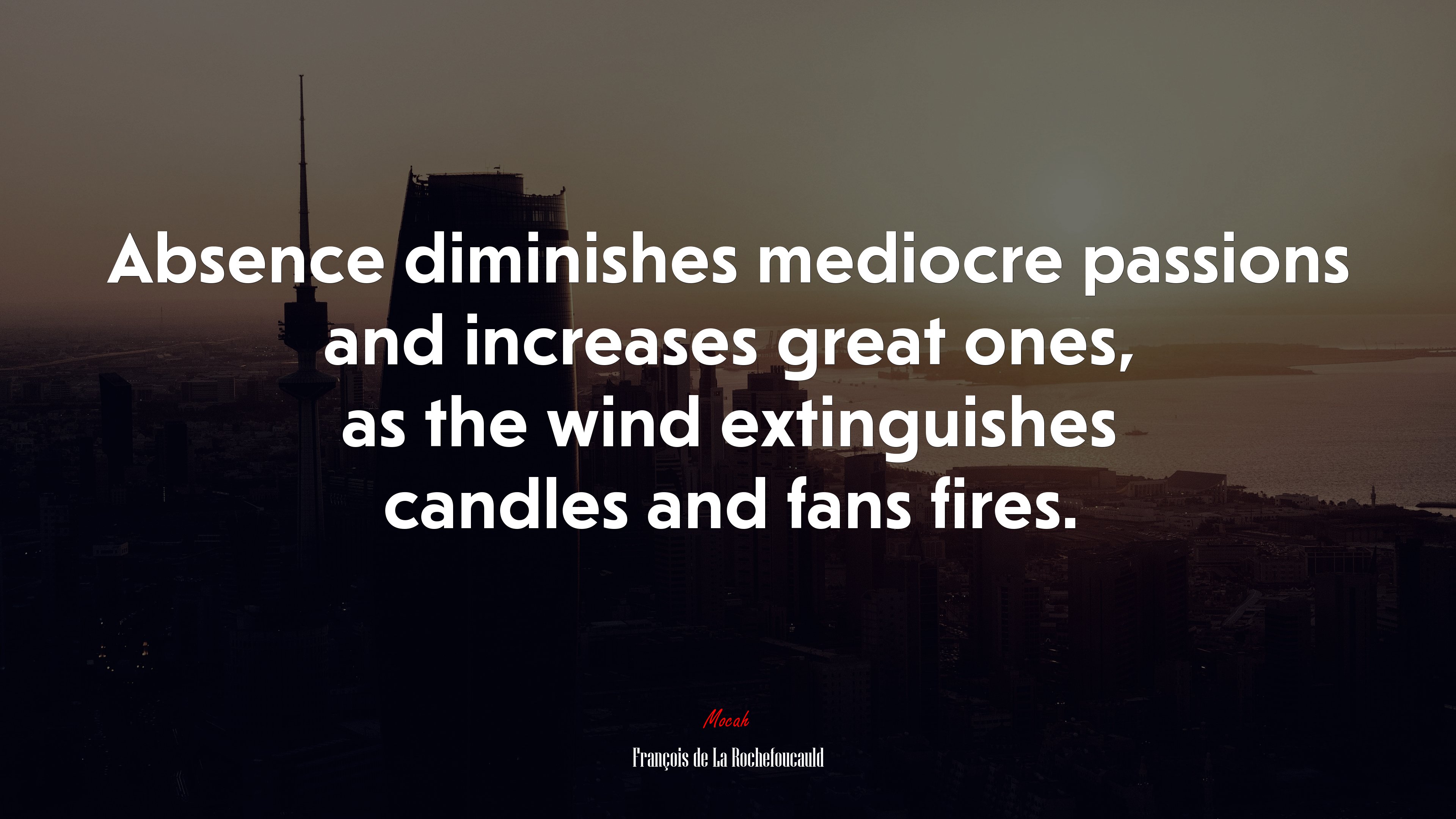 Absence diminishes mediocre passions and increases great ones, as the wind extinguishes candles and fans fires. | François de La Rochefoucauld quote HD Wallpaper