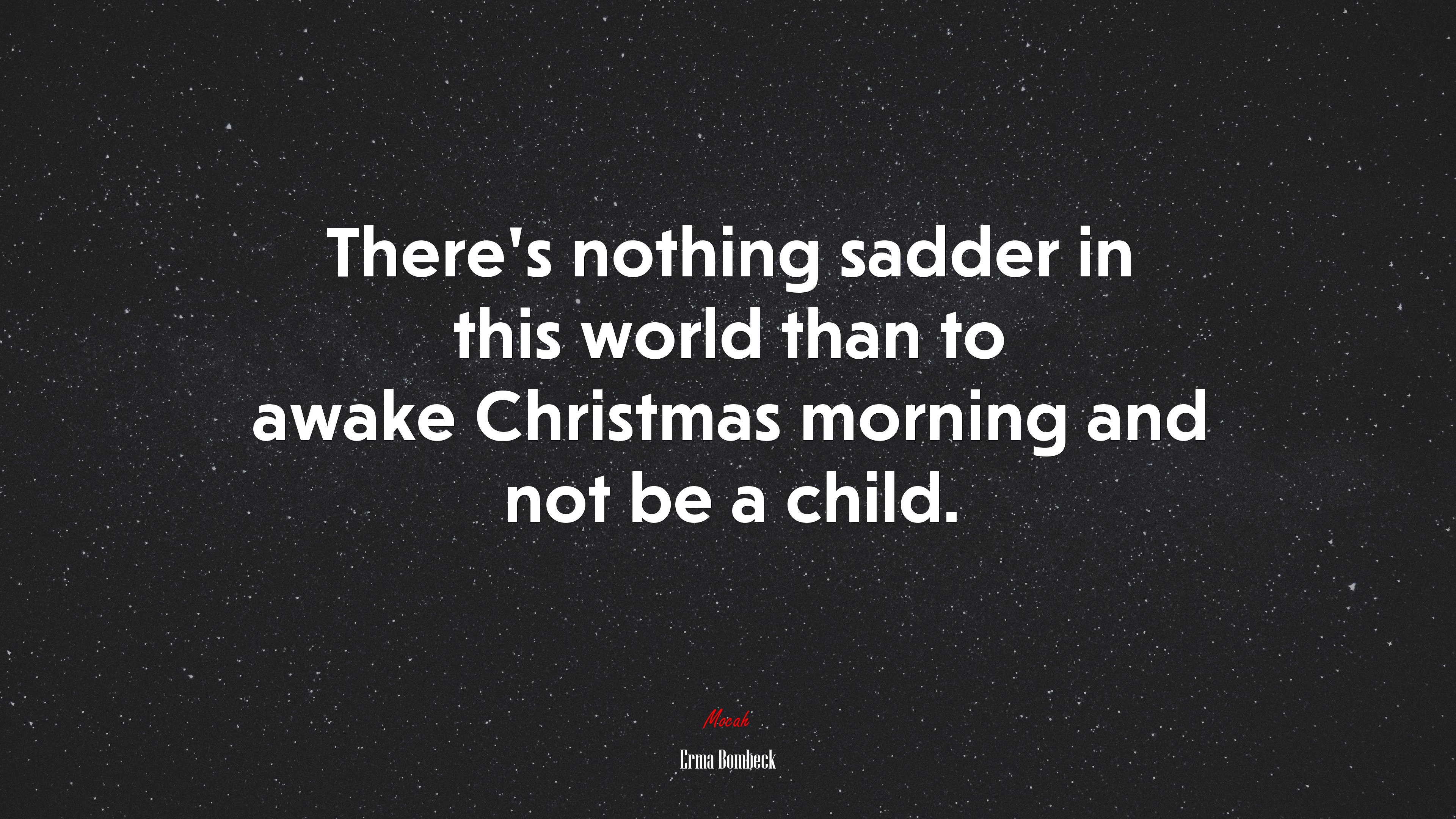 There’s nothing sadder in this world than to awake Christmas morning and not be a child. | Erma Bombeck quote HD Wallpaper