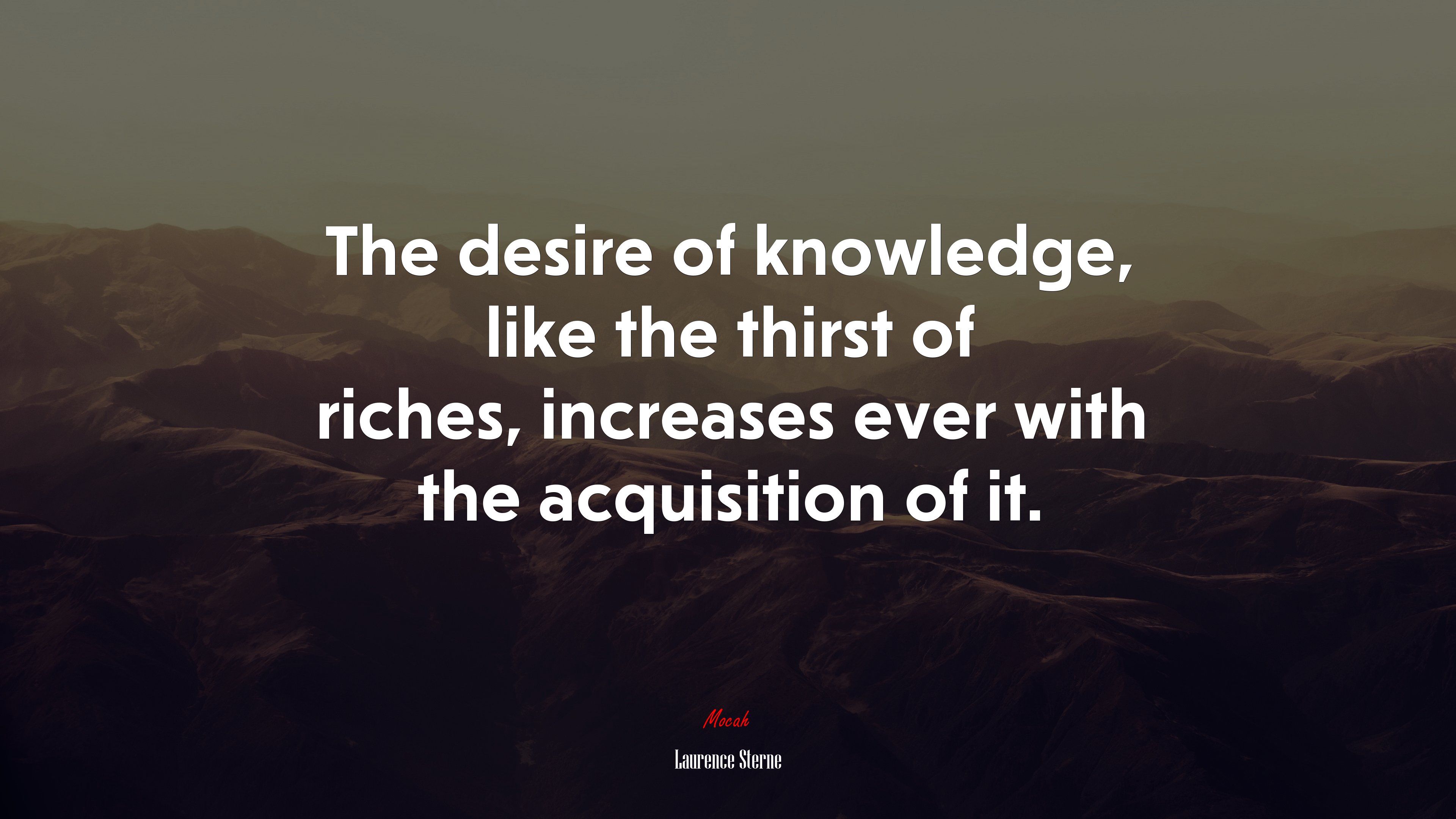 The desire of knowledge, like the thirst of riches, increases ever with the acquisition of it. | Laurence Sterne quote HD Wallpaper
