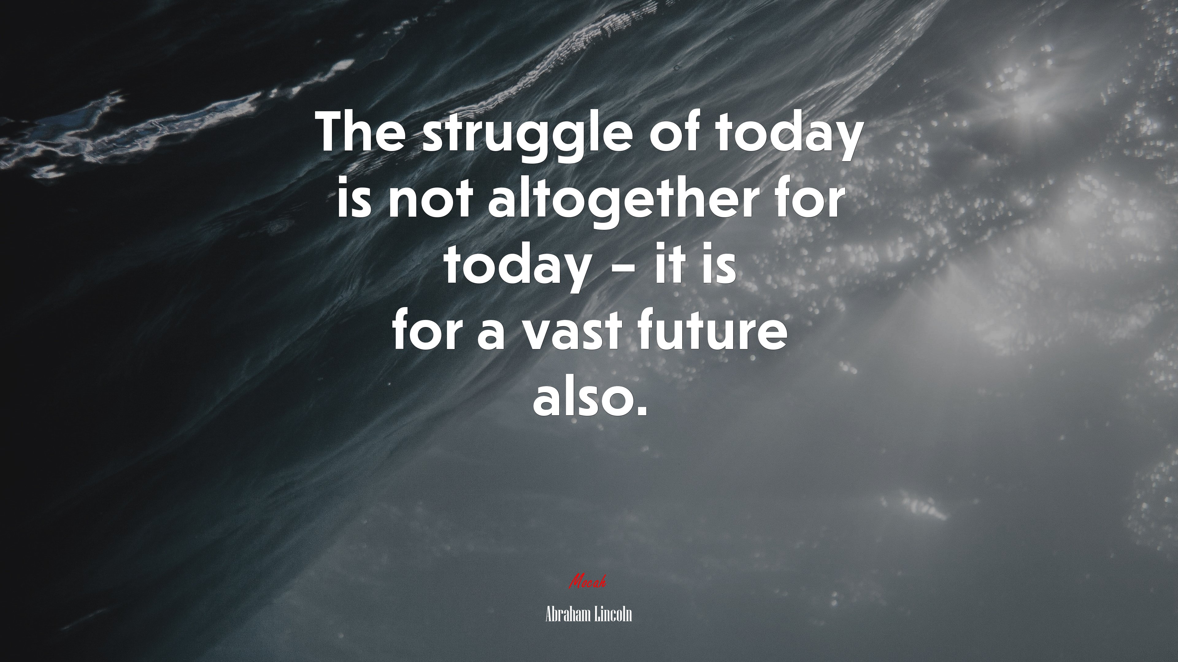 The struggle of today is not altogether for today – it is for a vast future also. | Abraham Lincoln quote HD Wallpaper
