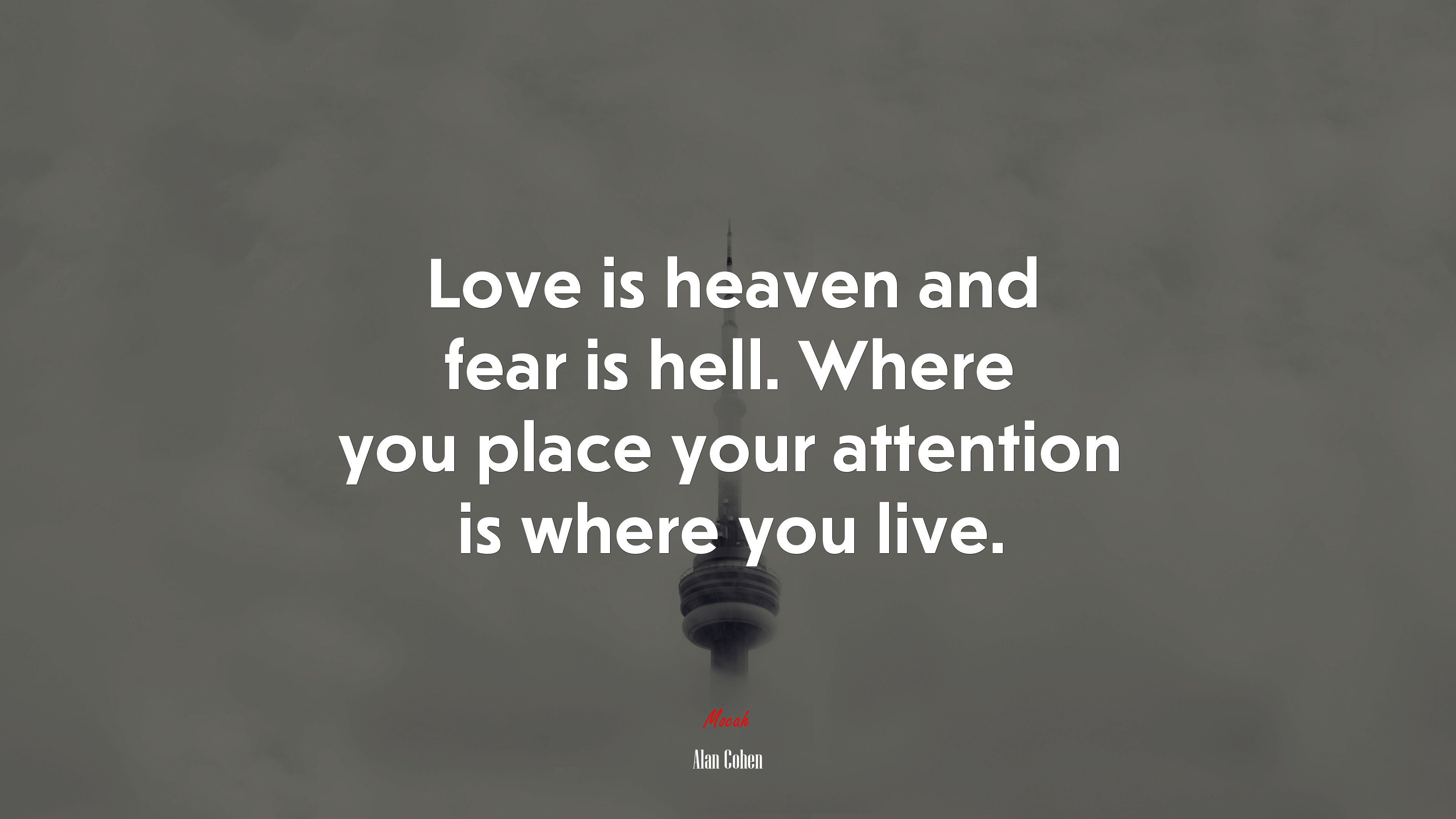 Love is heaven and fear is hell. Where you place your attention is where you live. | Alan Cohen quote HD Wallpaper