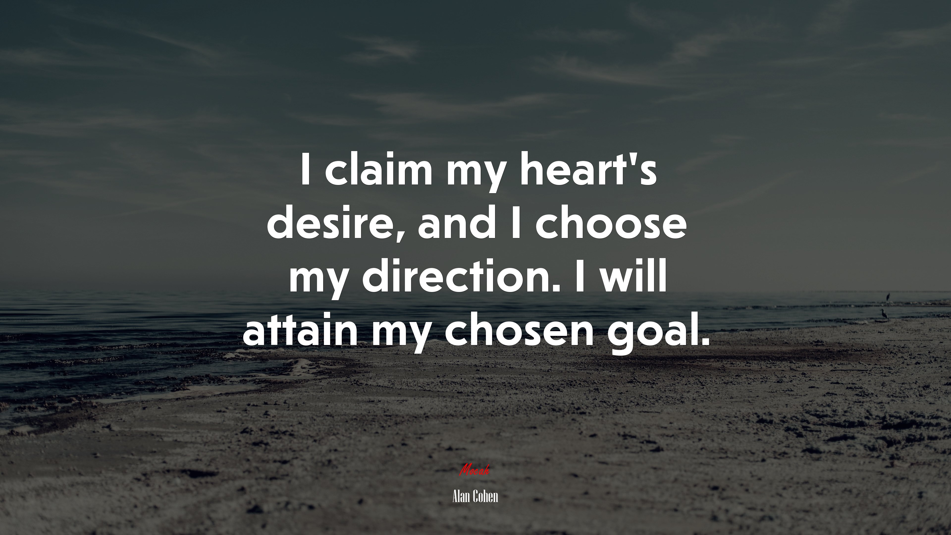 I claim my heart’s desire, and I choose my direction. I will attain my chosen goal. | Alan Cohen quote HD Wallpaper