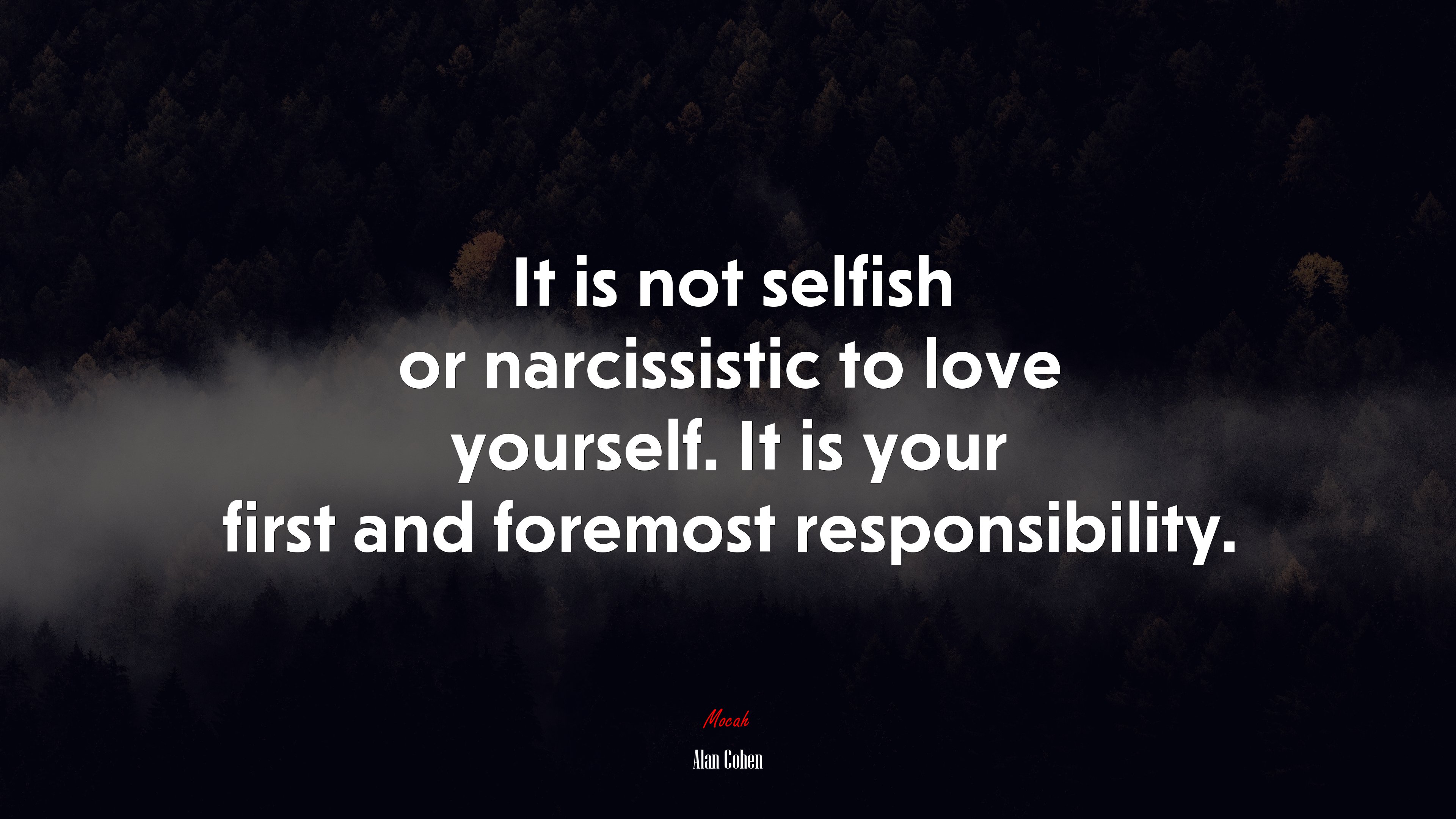 It is not selfish or narcissistic to love yourself. It is your first and foremost responsibility. | Alan Cohen quote HD Wallpaper