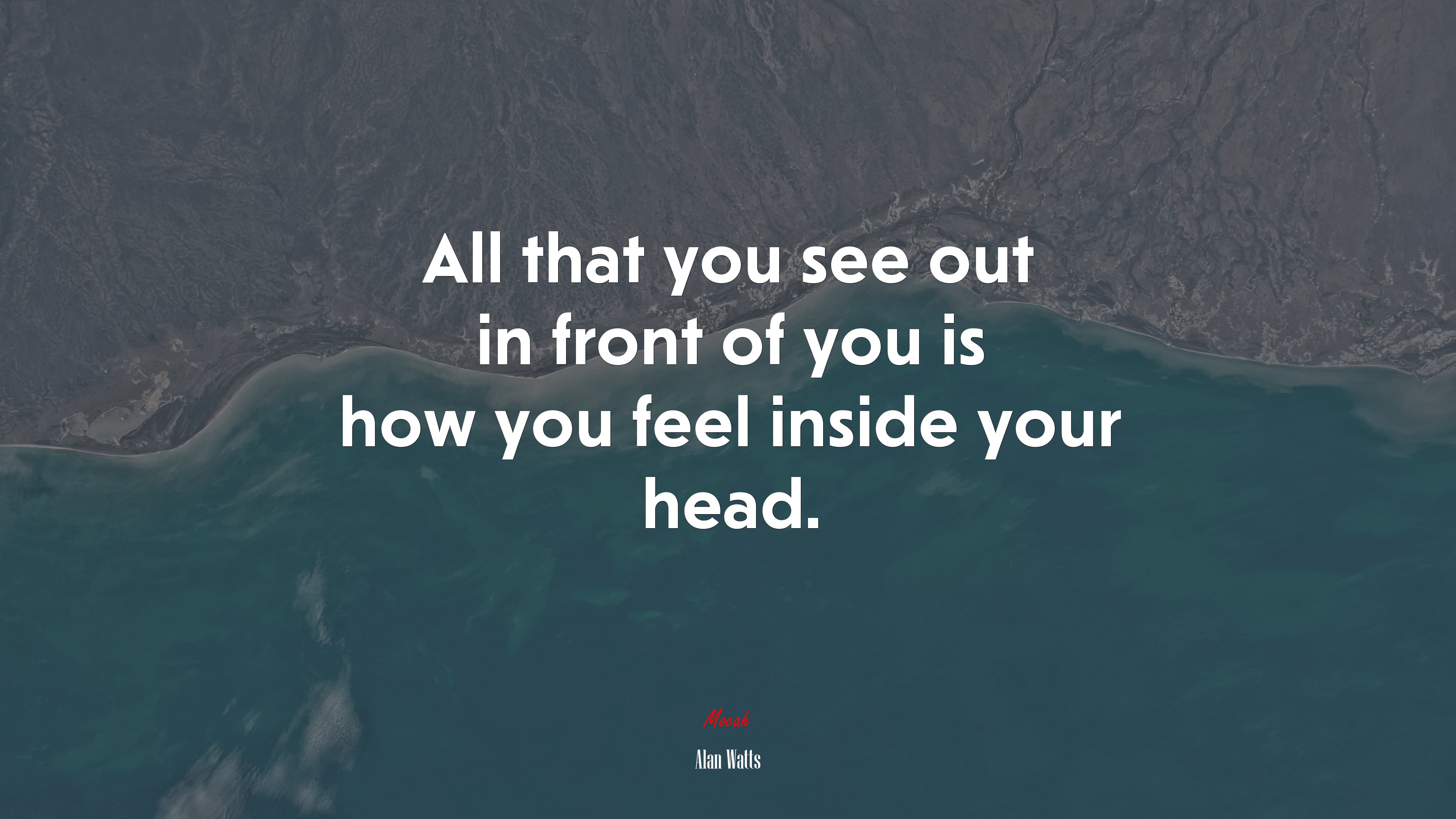 All that you see out in front of you is how you feel inside your head. | Alan Watts quote HD Wallpaper