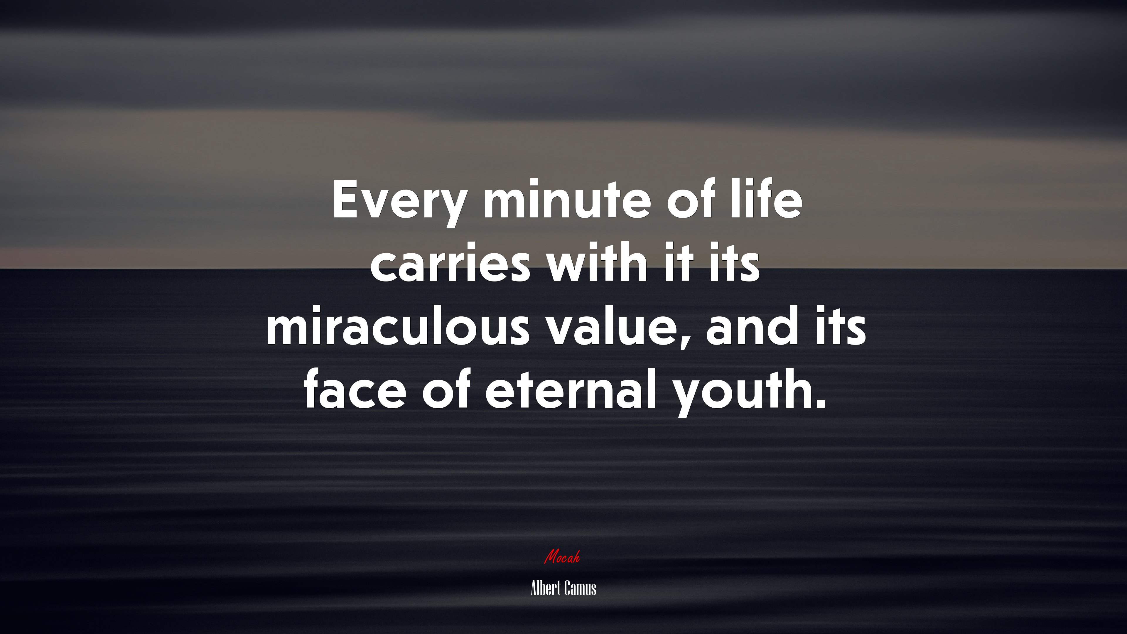 Every minute of life carries with it its miraculous value, and its face of eternal youth. | Albert Camus quote HD Wallpaper