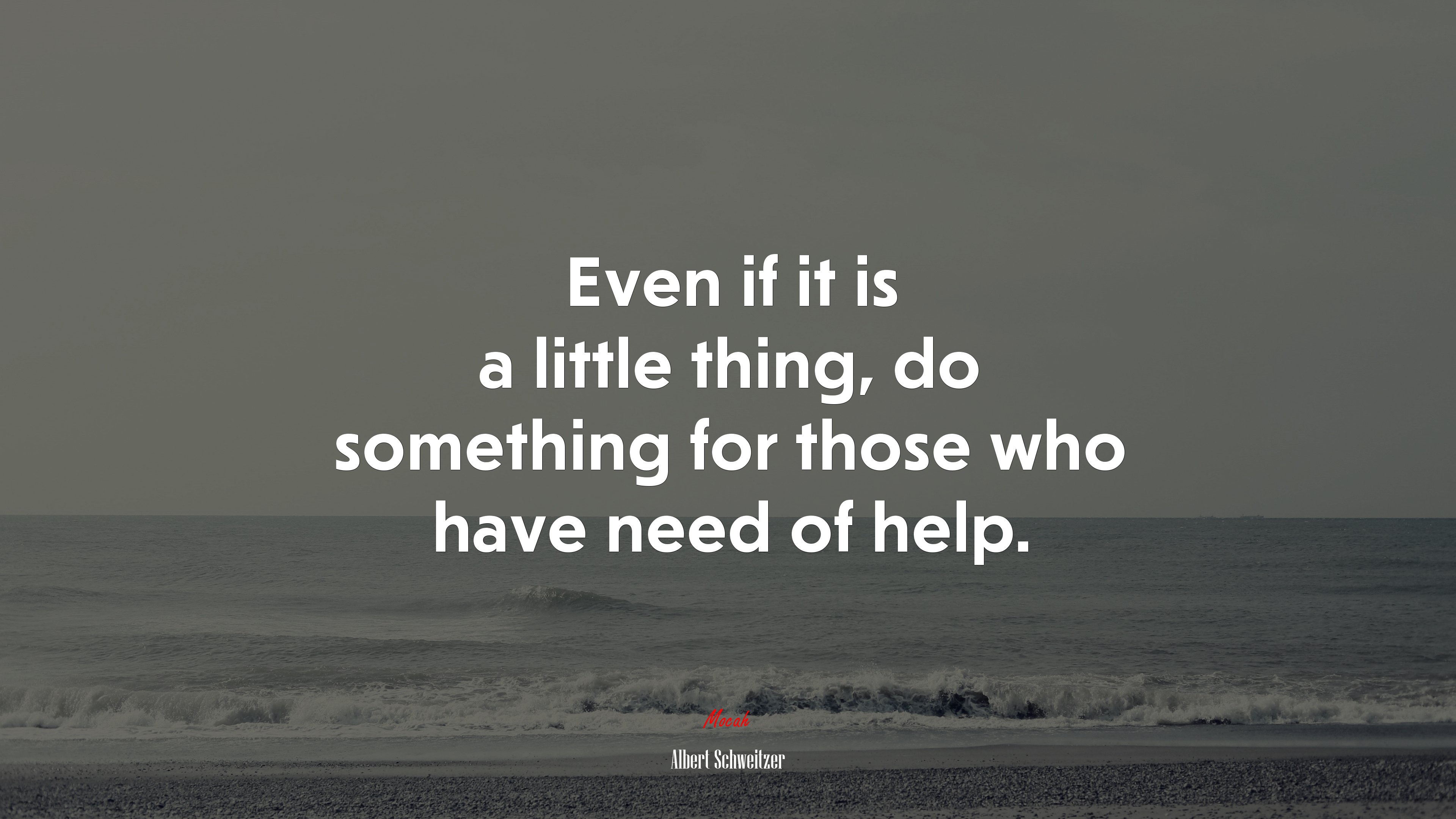 Even if it is a little thing, do something for those who have need of help. | Albert Schweitzer quote HD Wallpaper