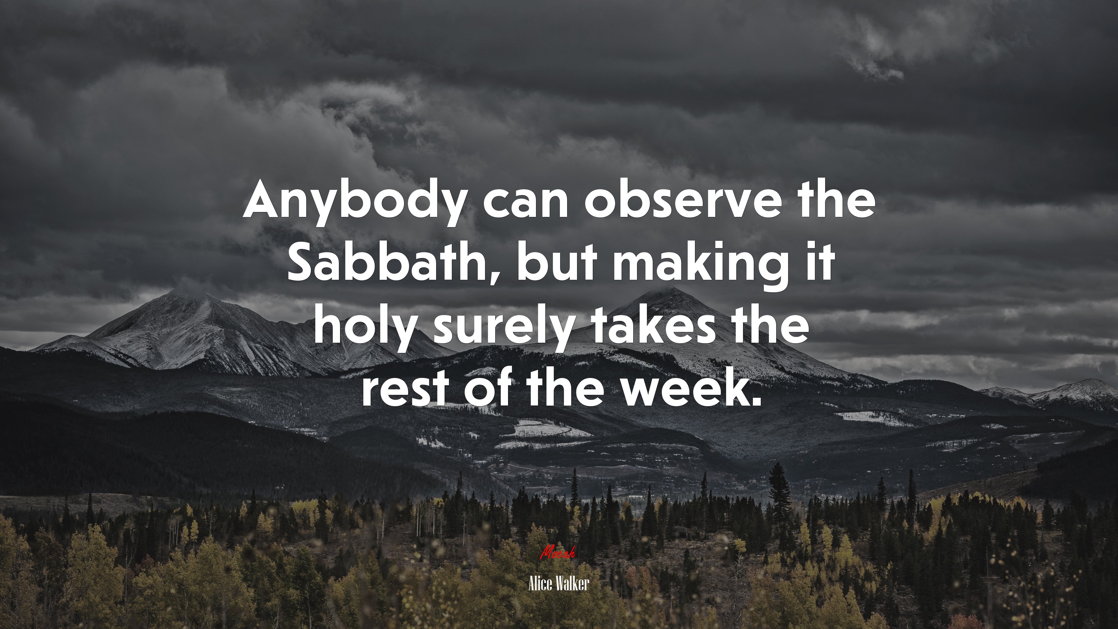 Anybody can observe the Sabbath, but making it holy surely takes the rest of the week. | Alice Walker quote HD Wallpaper