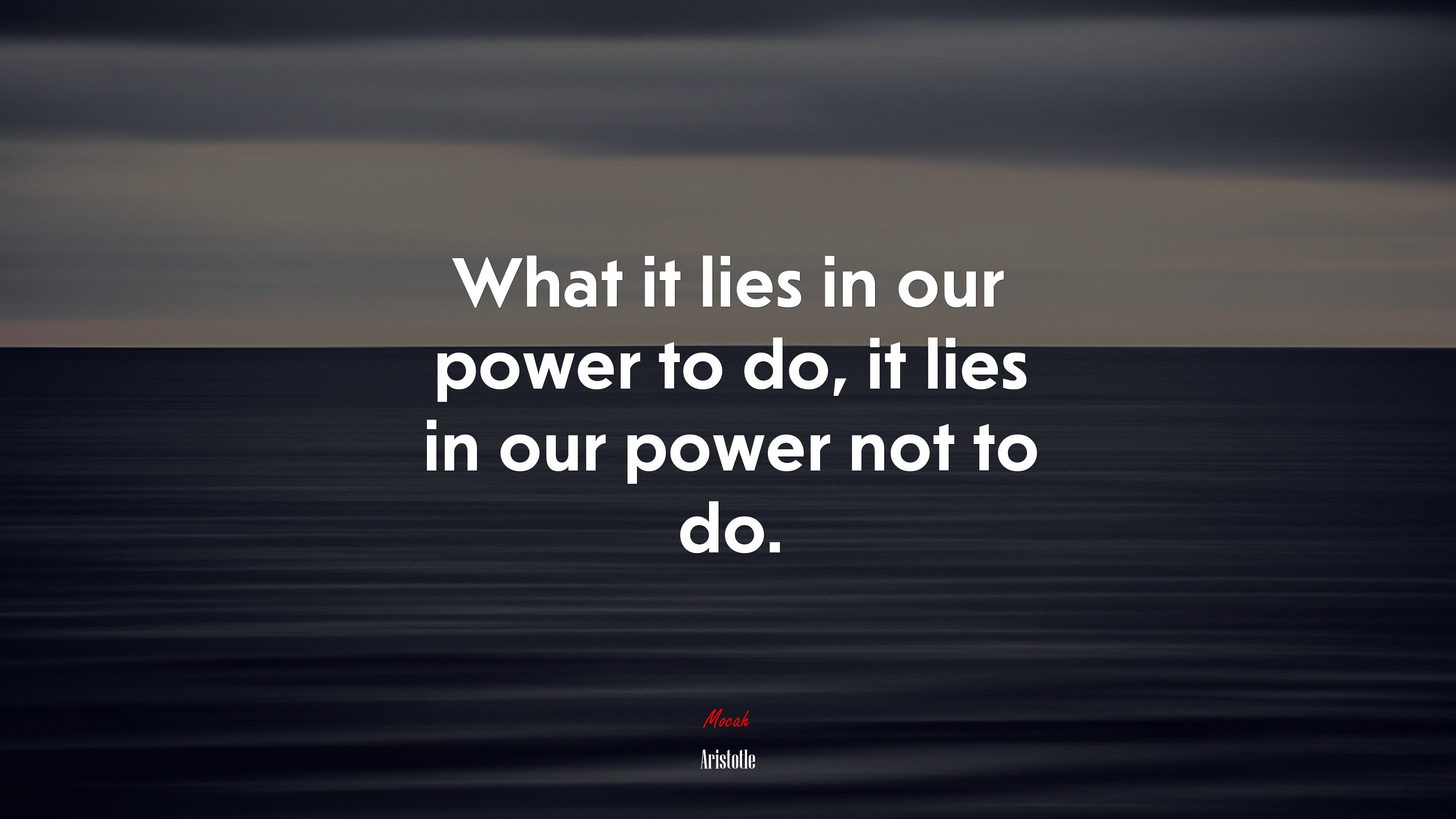 What it lies in our power to do, it lies in our power not to do. | Aristotle quote HD Wallpaper
