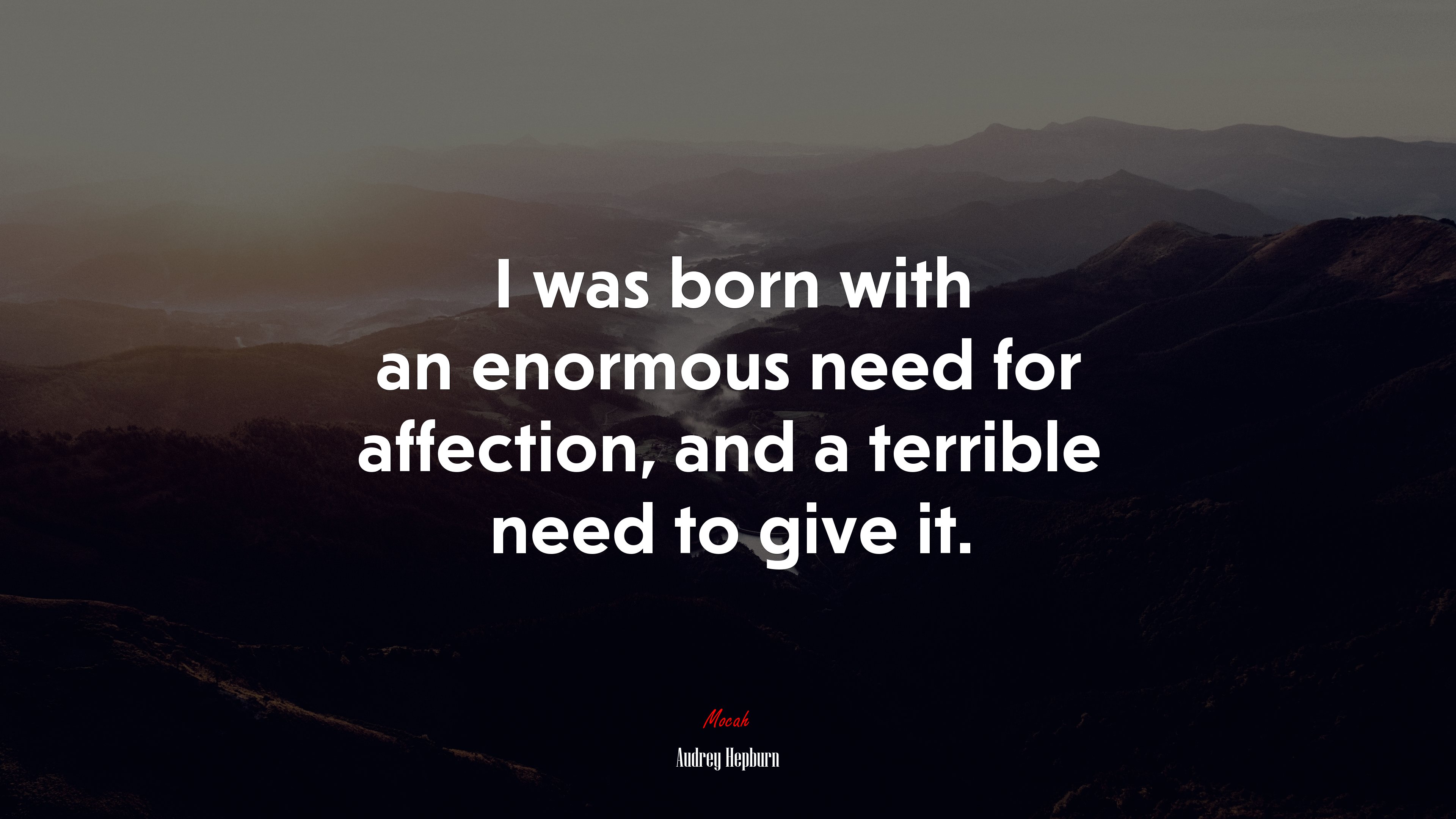 I was born with an enormous need for affection, and a terrible need to give it. | Audrey Hepburn quote HD Wallpaper