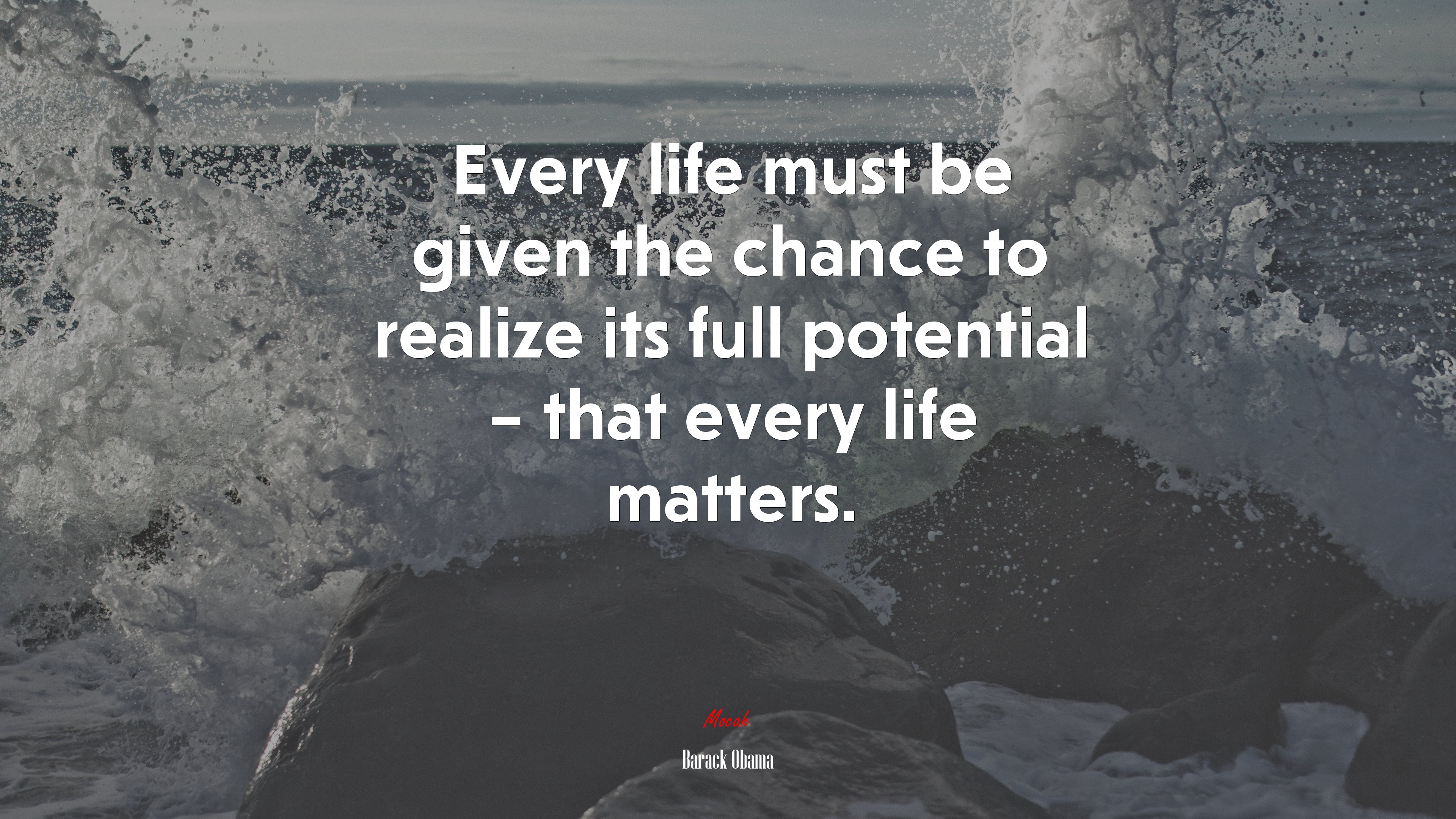 Every life must be given the chance to realize its full potential – that every life matters. | Barack Obama quote HD Wallpaper