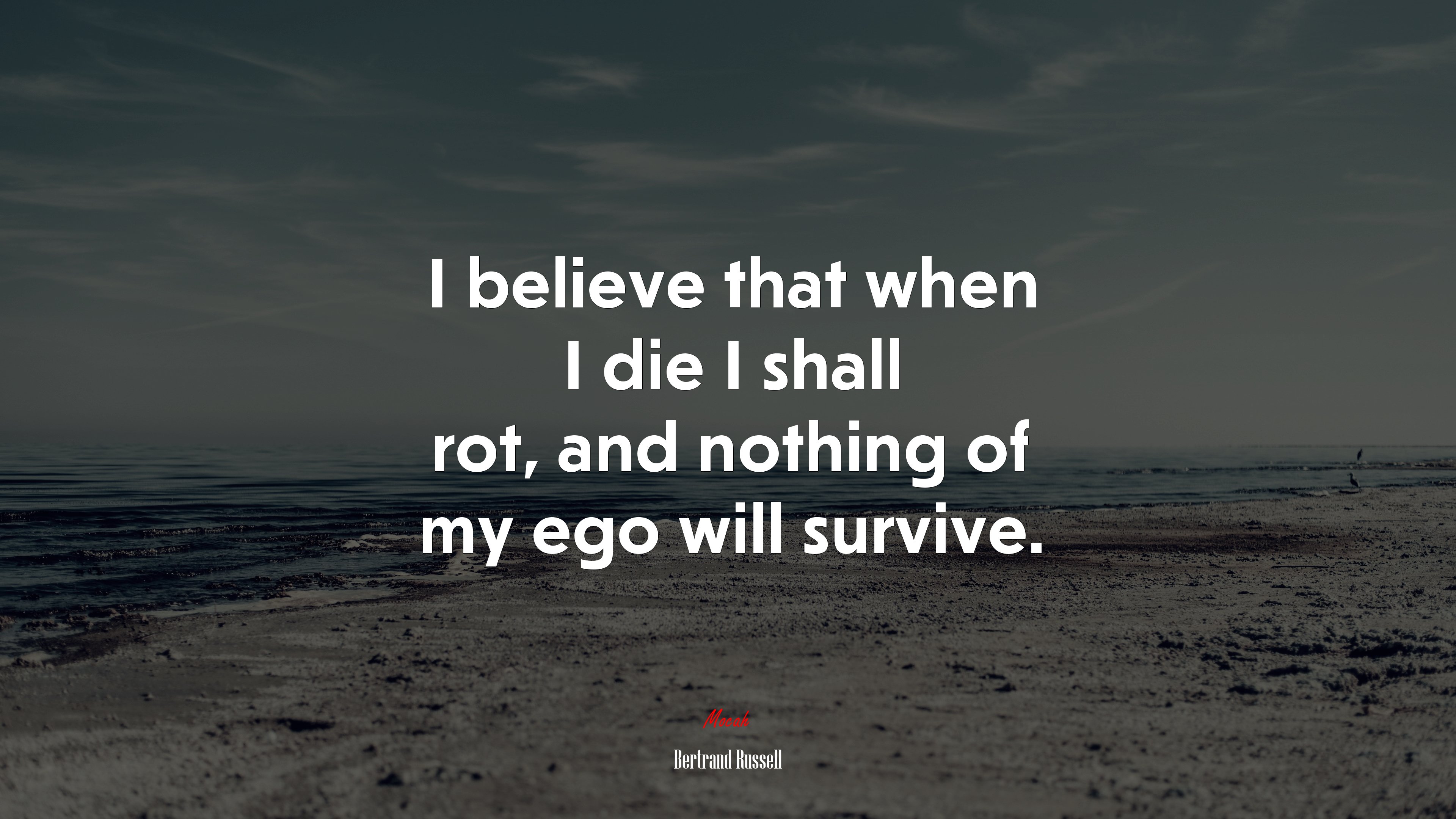 I believe that when I die I shall rot, and nothing of my ego will survive. | Bertrand Russell quote HD Wallpaper