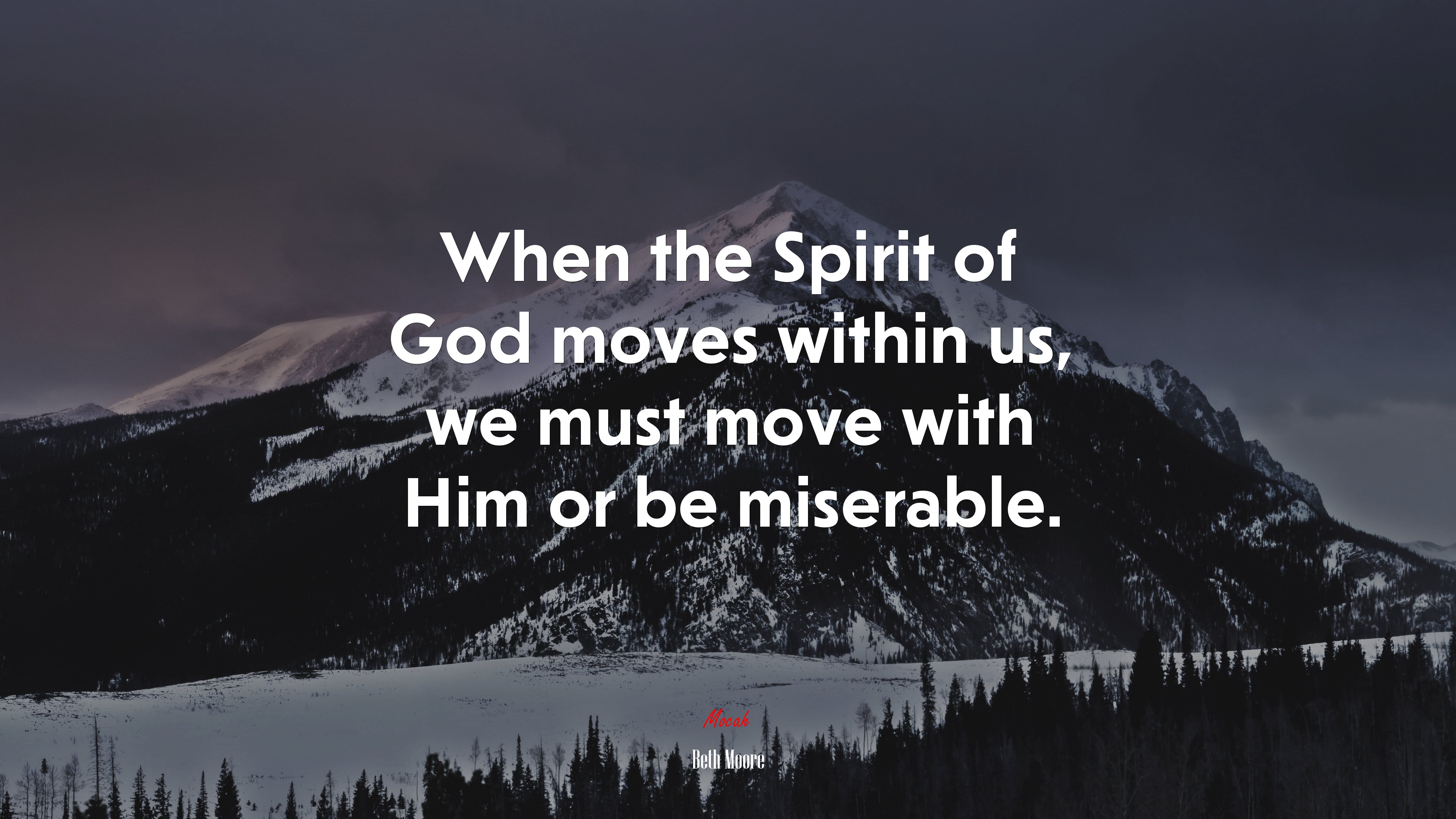 When the Spirit of God moves within us, we must move with Him or be miserable. | Beth Moore quote HD Wallpaper