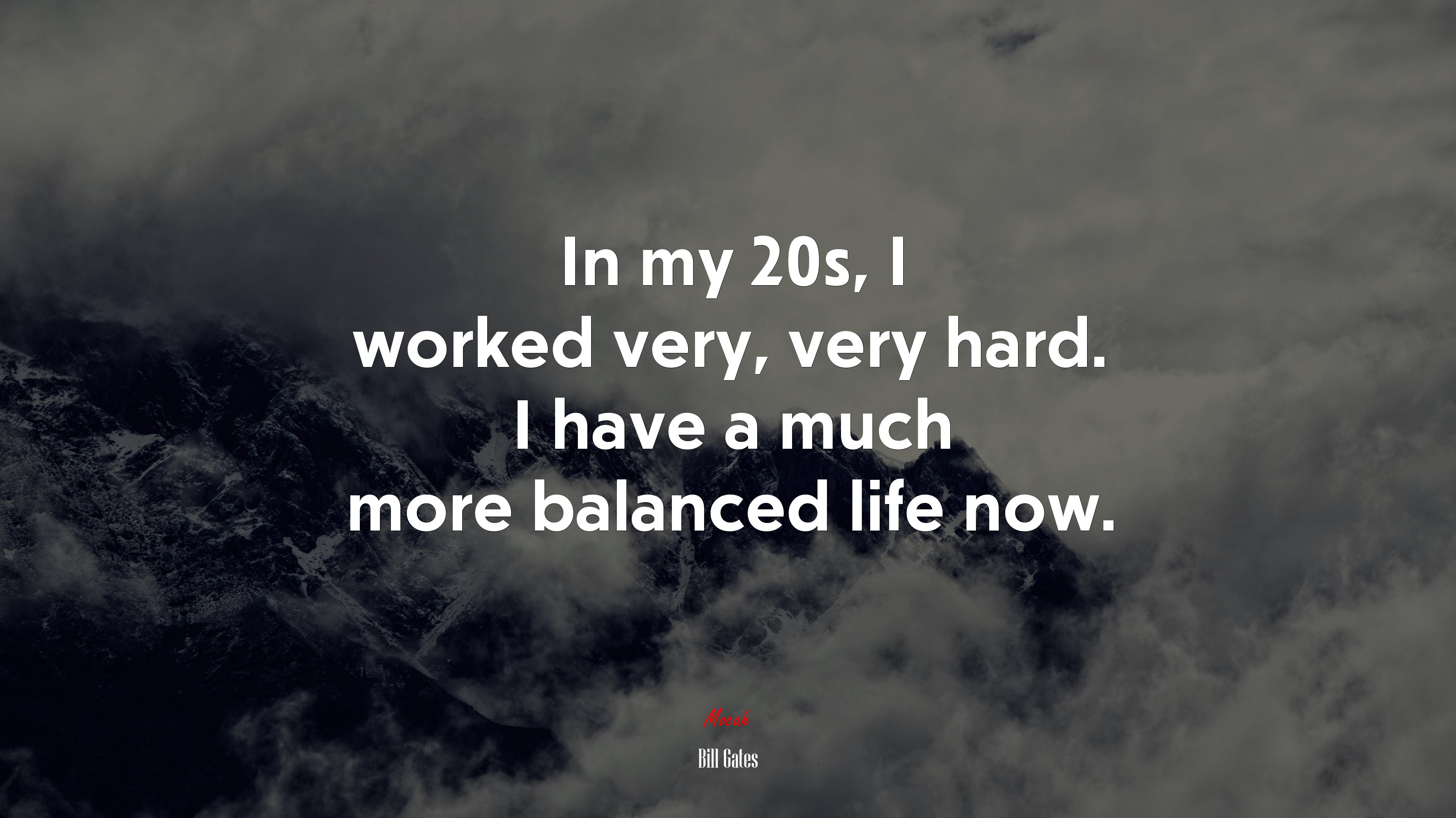 In my 20s, I worked very, very hard. I have a much more balanced life now. | Bill Gates quote HD Wallpaper