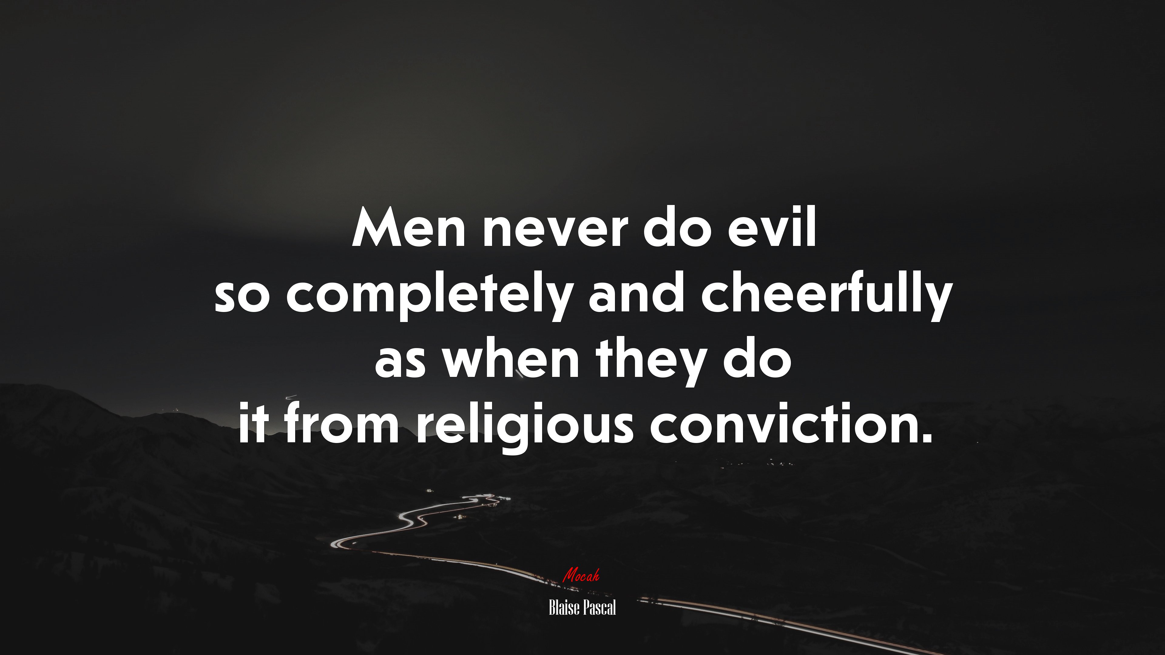 Men never do evil so completely and cheerfully as when they do it from religious conviction. | Blaise Pascal quote HD Wallpaper