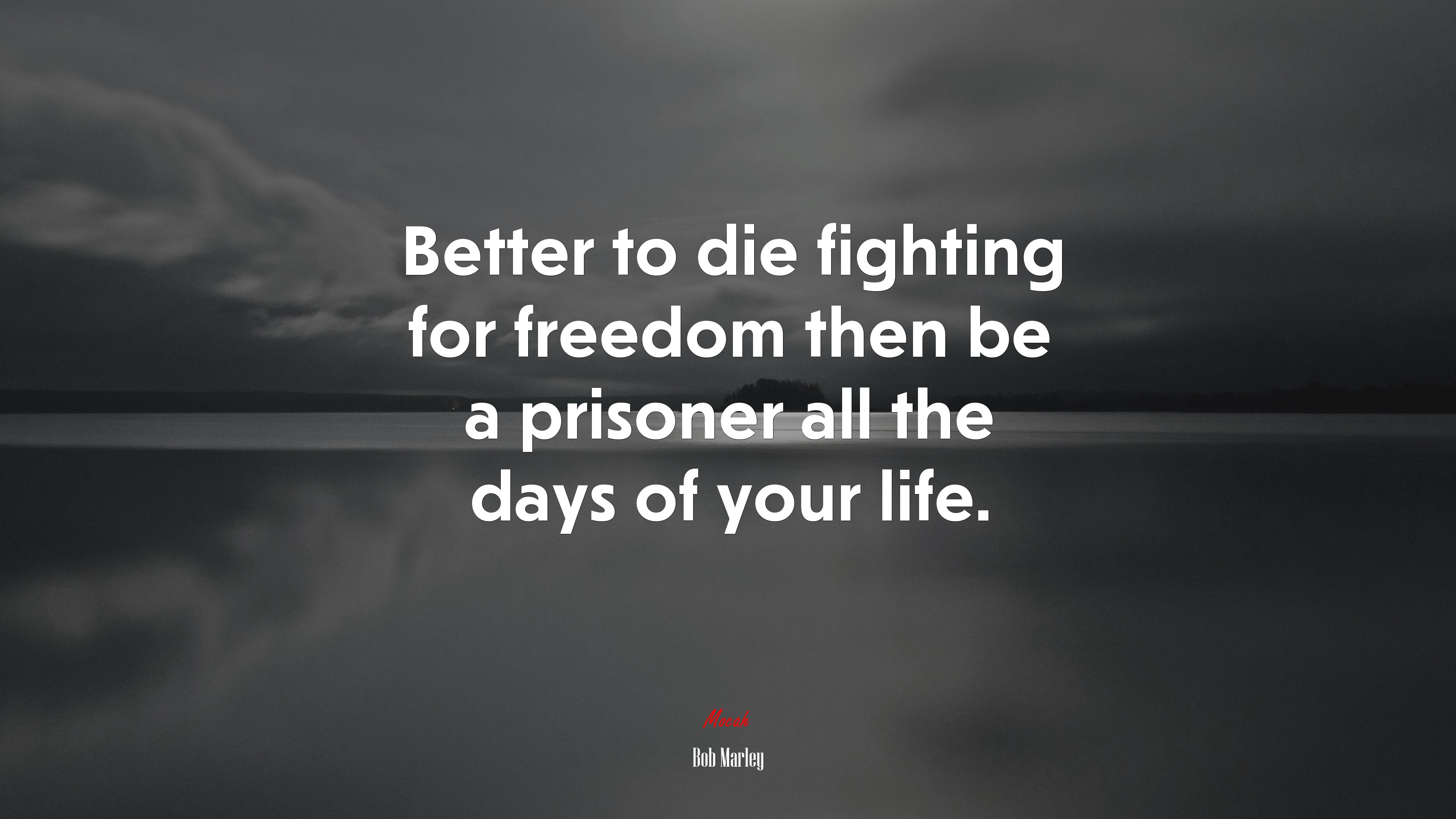 Better to die fighting for freedom then be a prisoner all the days of your life. | Bob Marley quote HD Wallpaper