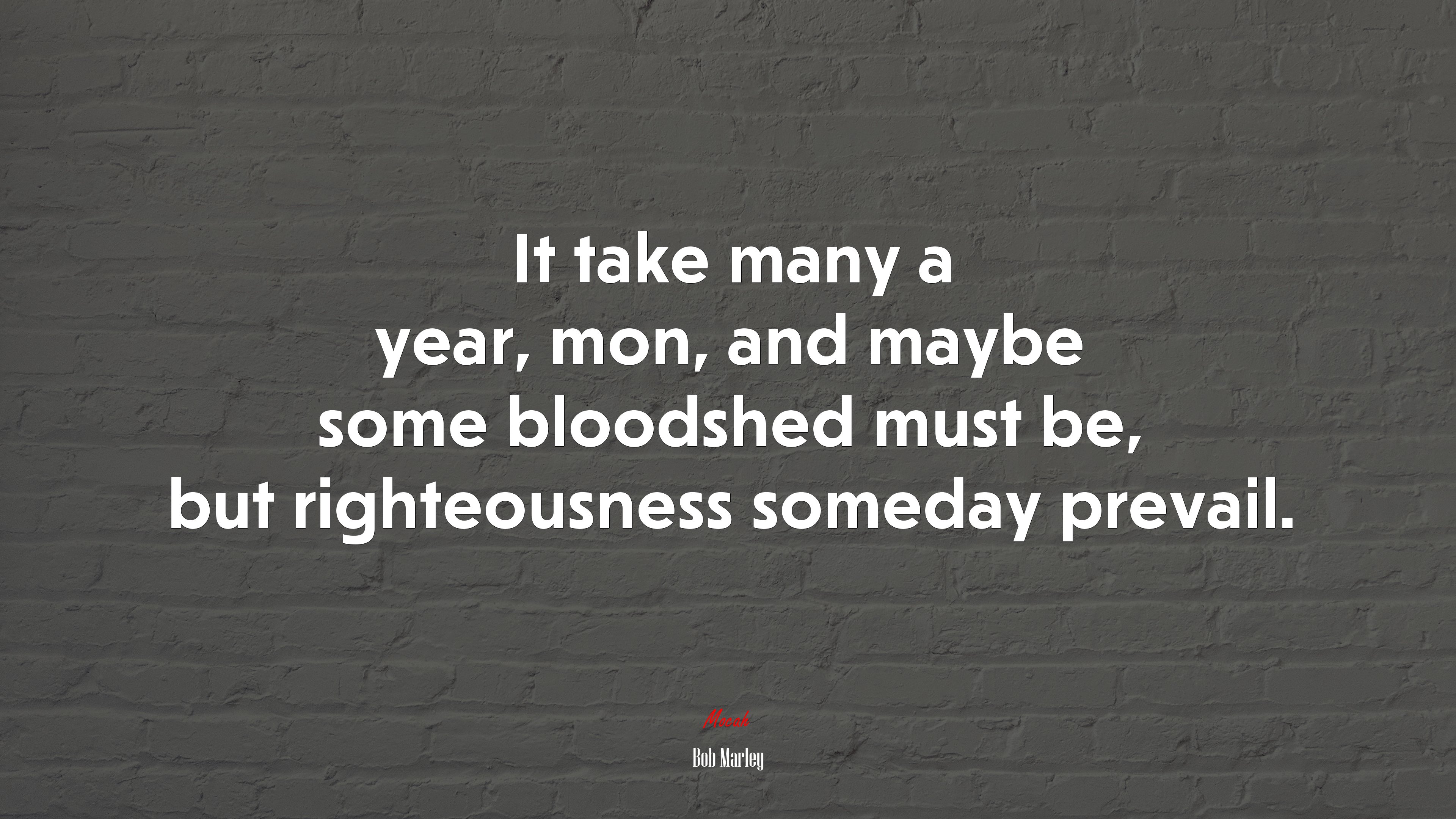 It take many a year, mon, and maybe some bloodshed must be, but righteousness someday prevail. | Bob Marley quote HD Wallpaper