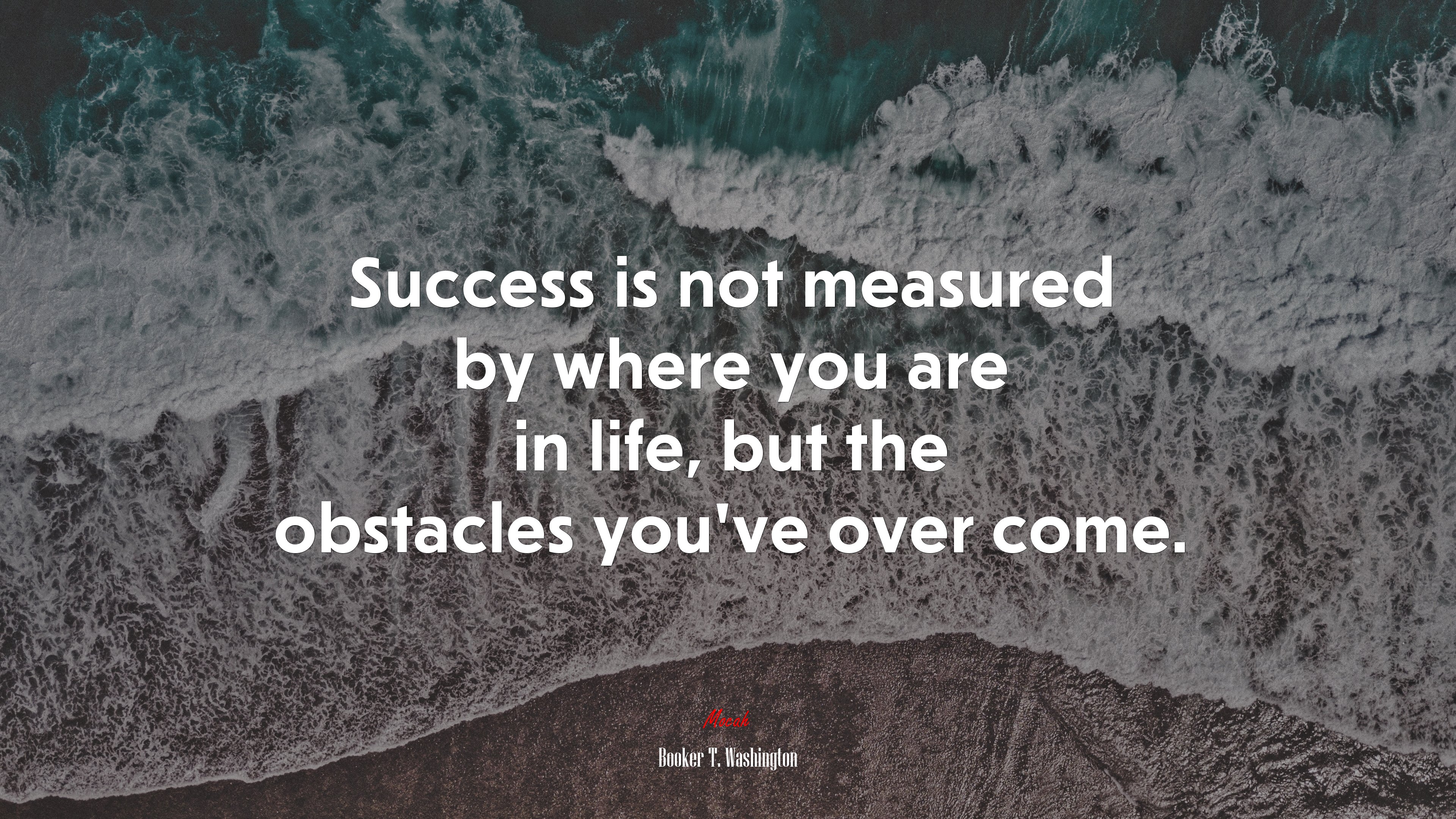 Success is not measured by where you are in life, but the obstacles you’ve over come. | Booker T. Washington quote HD Wallpaper