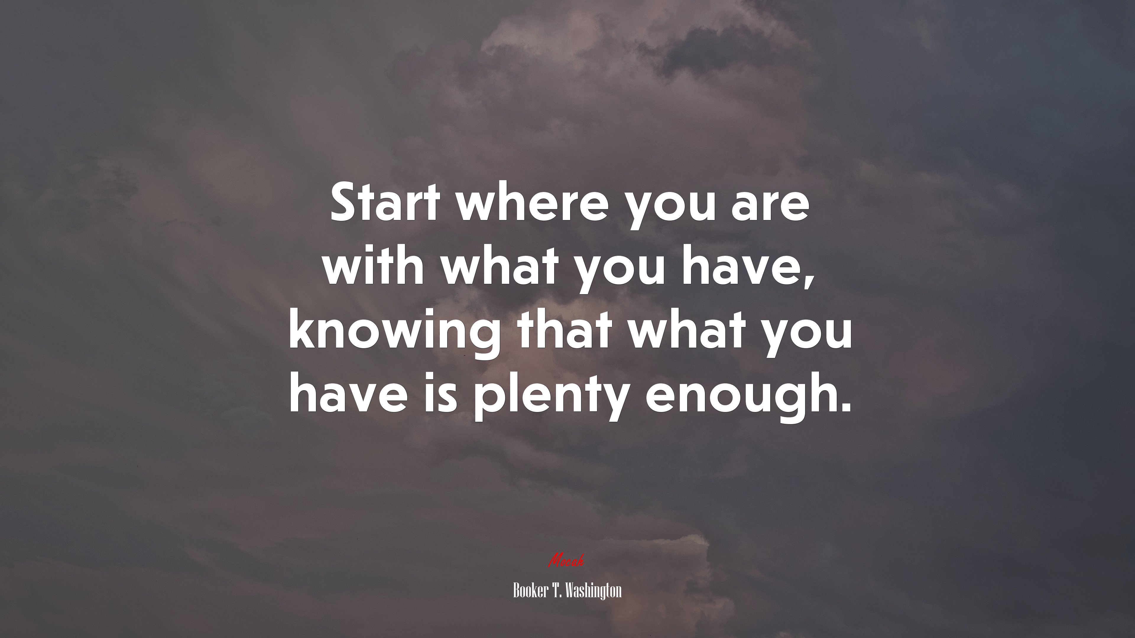 Start where you are with what you have, knowing that what you have is plenty enough. | Booker T. Washington quote HD Wallpaper