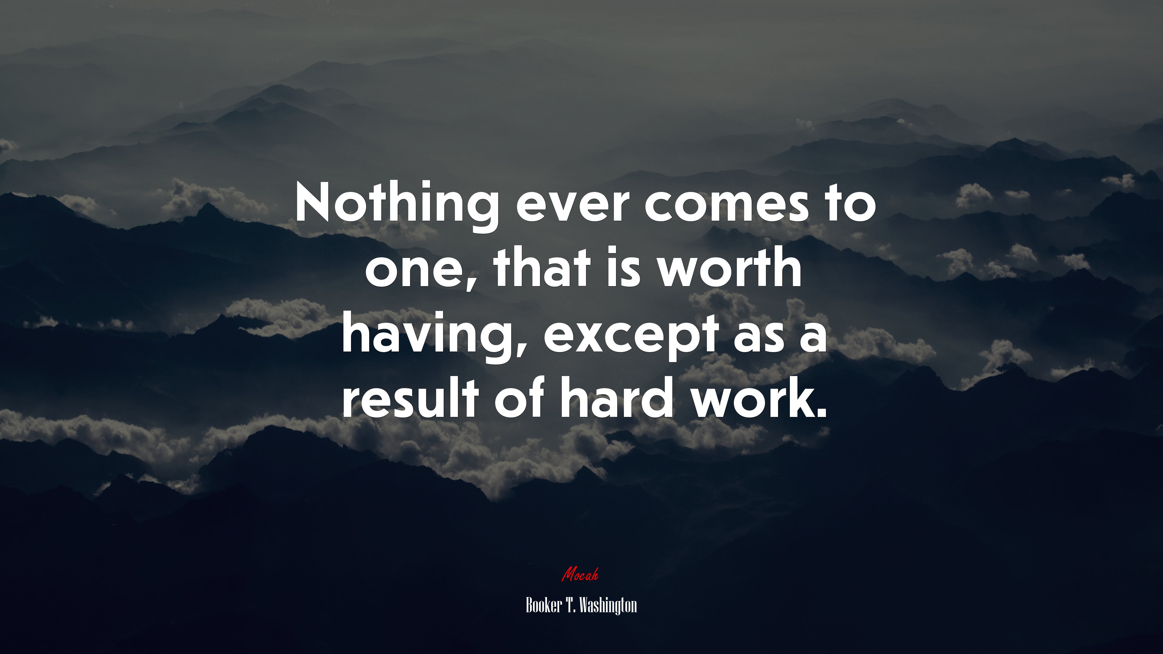 Nothing ever comes to one, that is worth having, except as a result of hard work. | Booker T. Washington quote HD Wallpaper