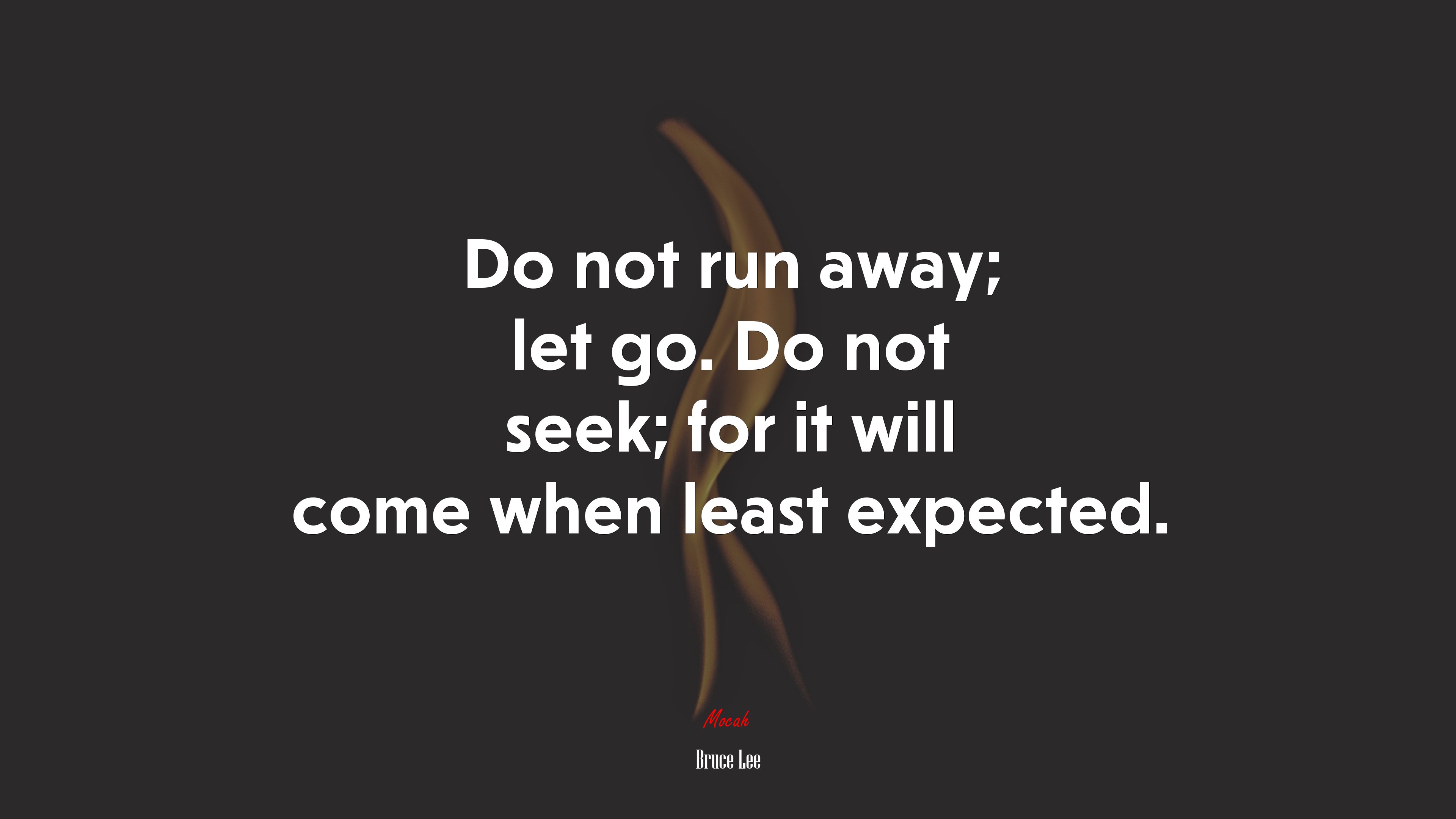 Do not run away; let go. Do not seek; for it will come when least expected. | Bruce Lee quote HD Wallpaper