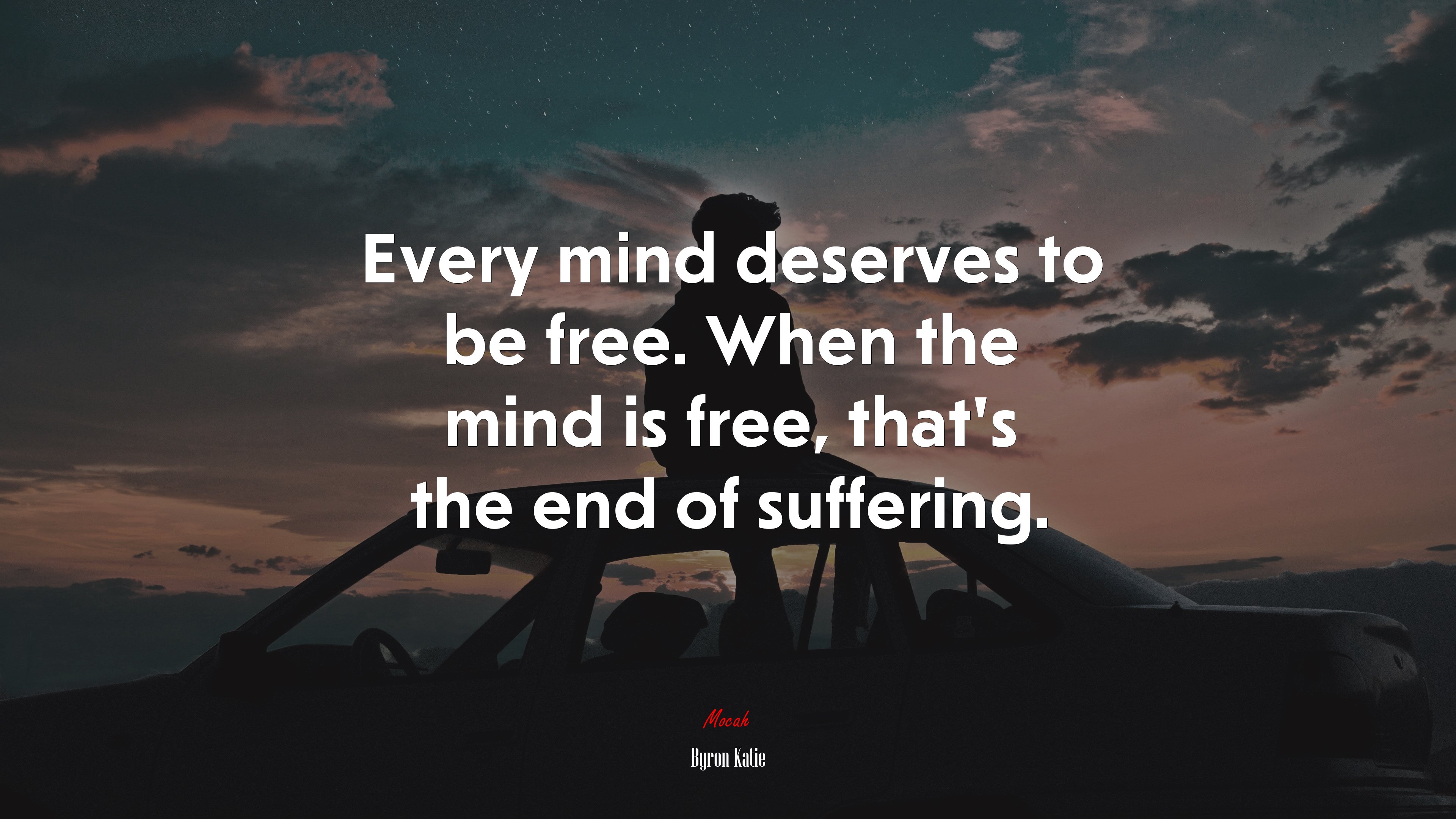 Every mind deserves to be free. When the mind is free, that’s the end of suffering. | Byron Katie quote HD Wallpaper